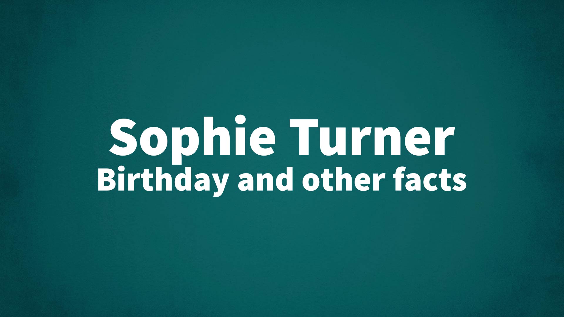 title image for Sophie Turner birthday