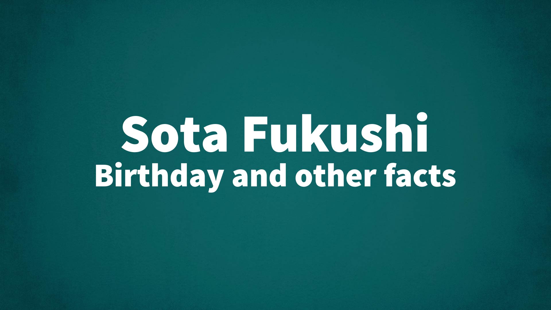 title image for Sota Fukushi birthday