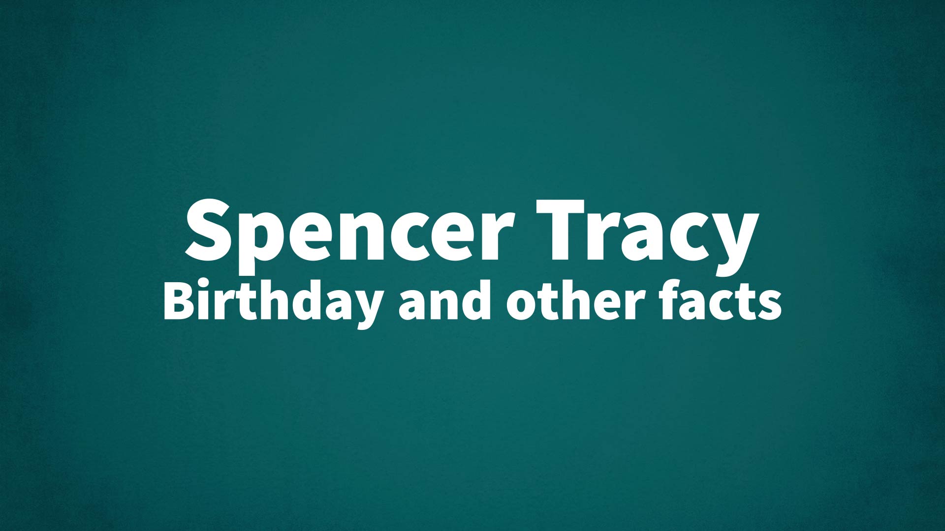 title image for Spencer Tracy birthday