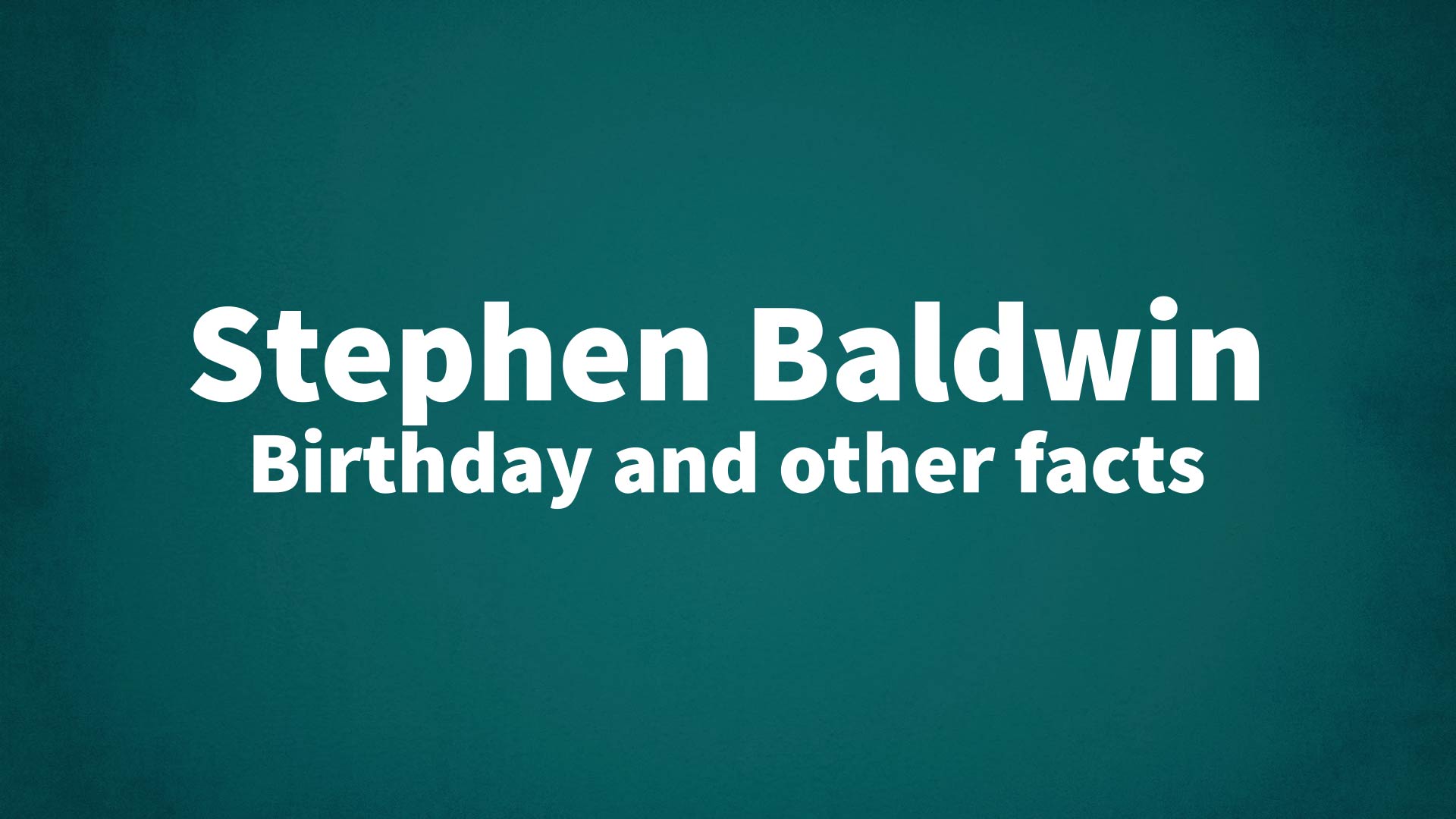 title image for Stephen Baldwin birthday