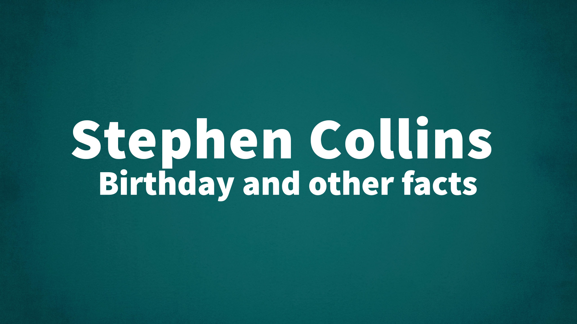 title image for Stephen Collins birthday