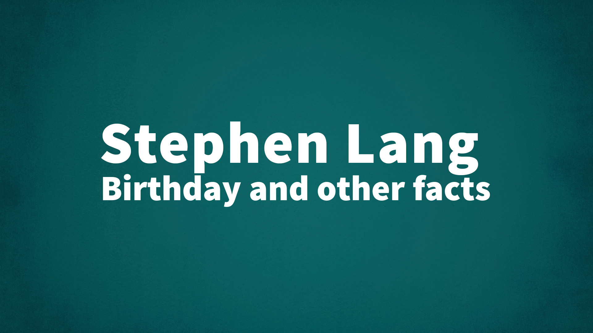 Stephen Lang - Birthday and other facts