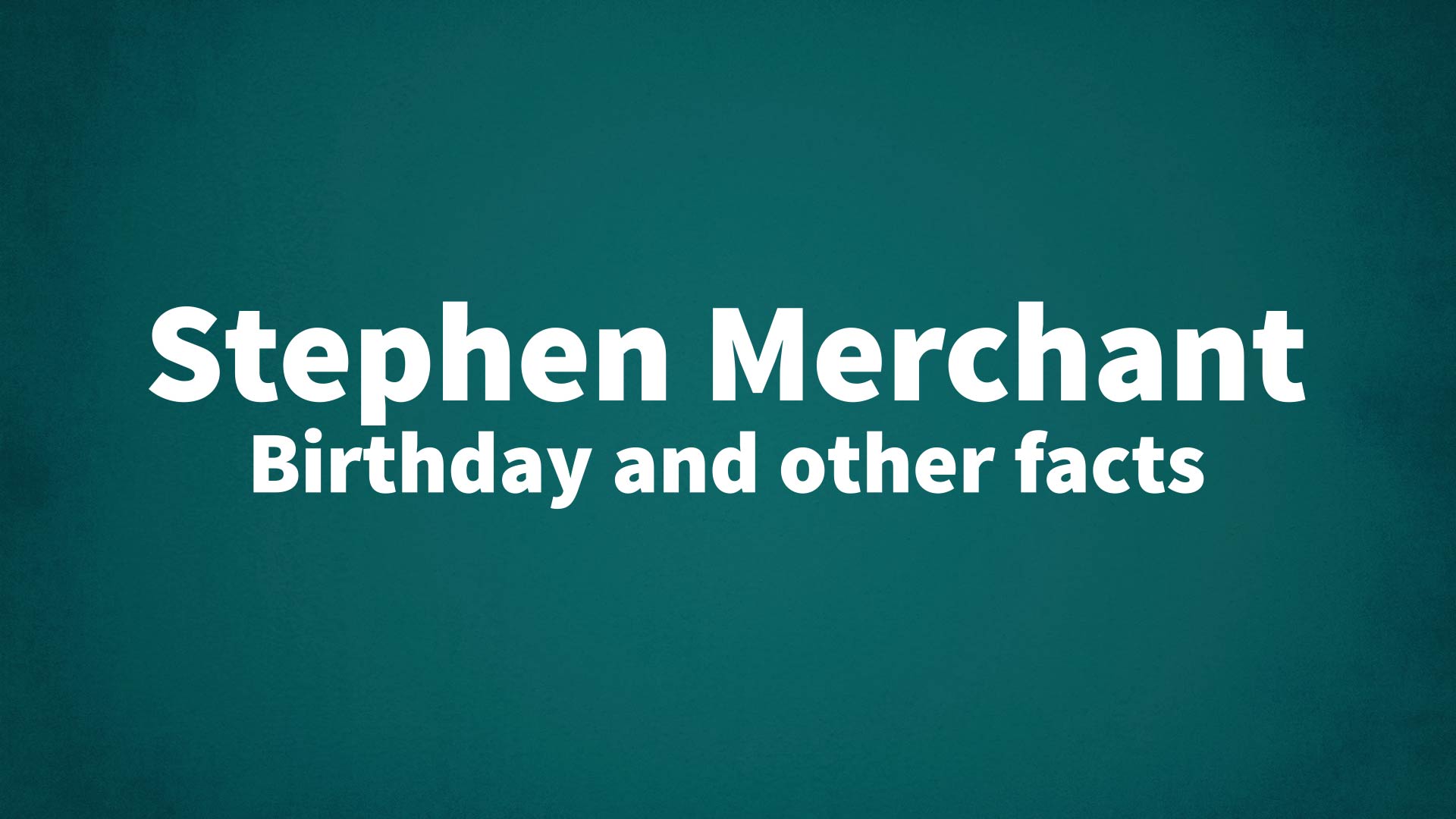 title image for Stephen Merchant birthday