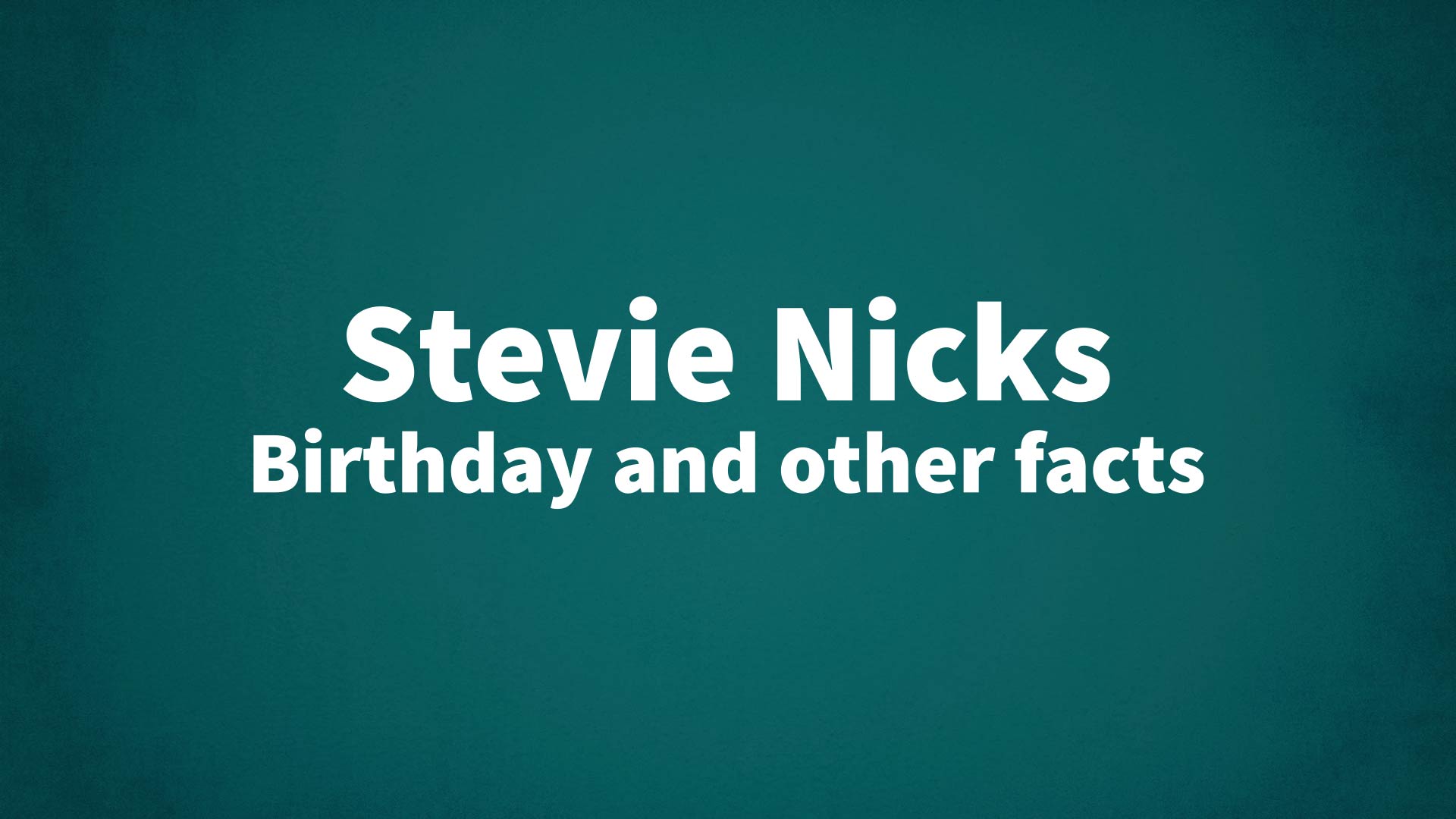 Stevie Nicks Birthday and other facts