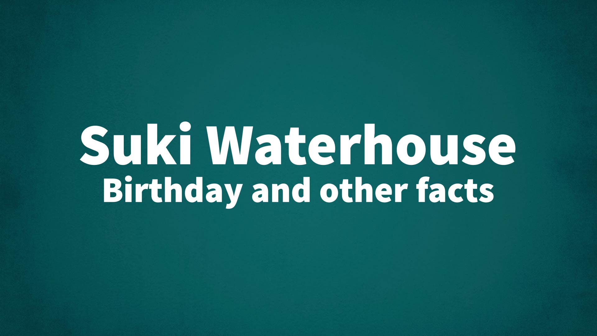 title image for Suki Waterhouse birthday