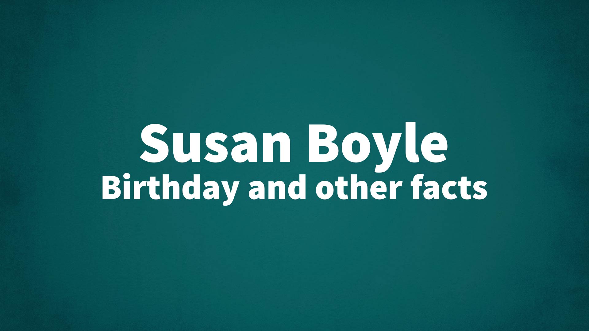 title image for Susan Boyle birthday