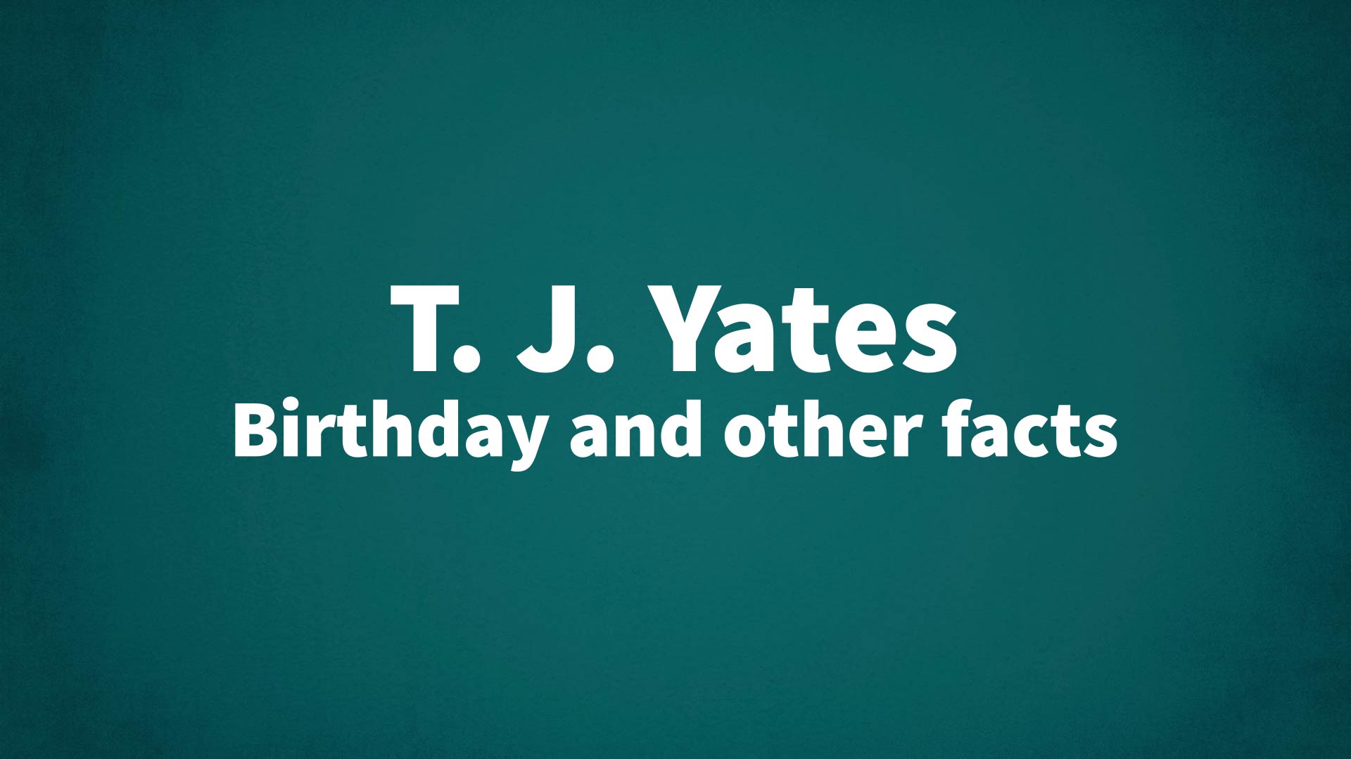 title image for T. J. Yates birthday
