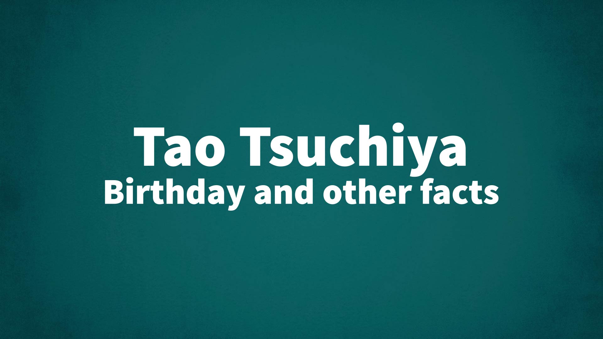 title image for Tao Tsuchiya birthday