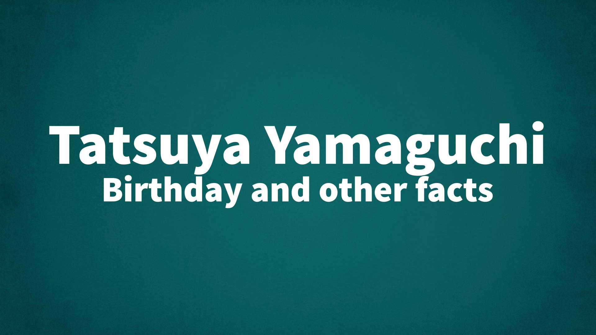 title image for Tatsuya Yamaguchi birthday