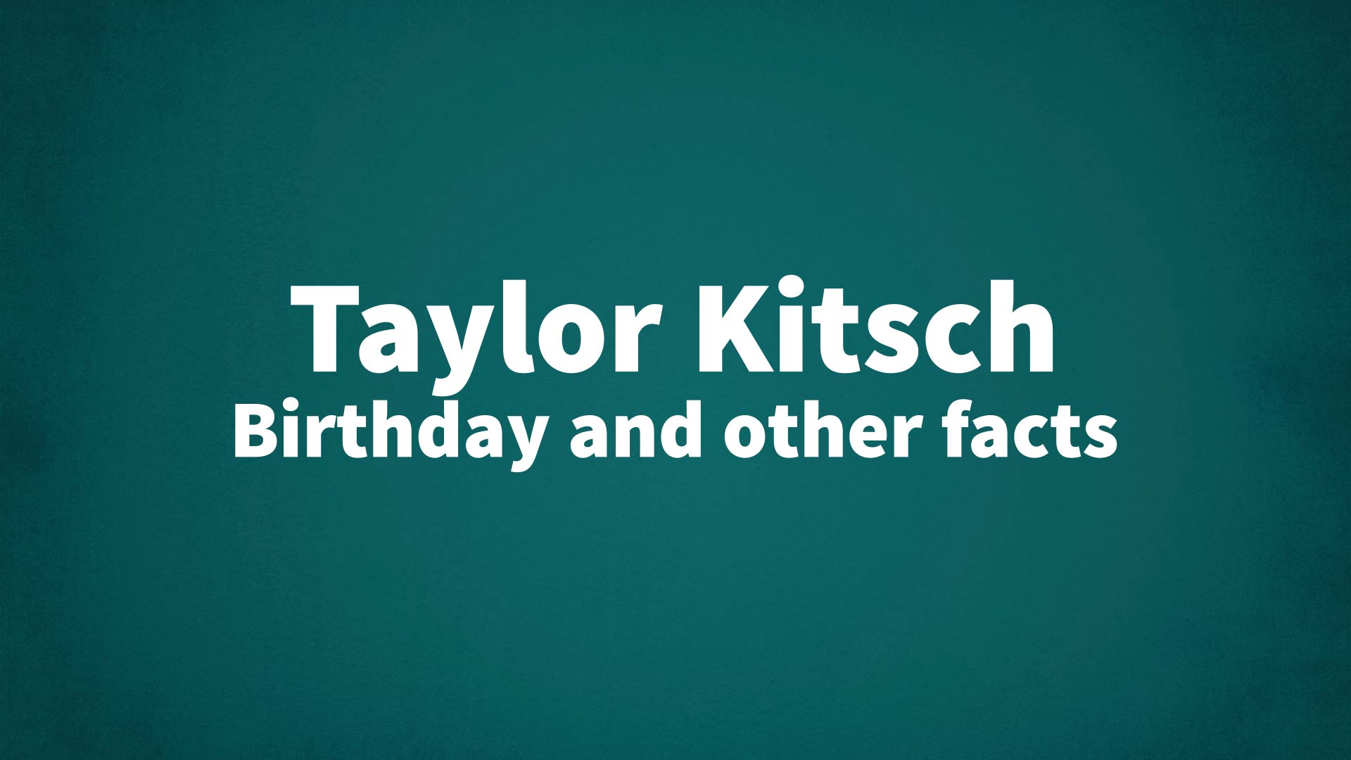 title image for Taylor Kitsch birthday
