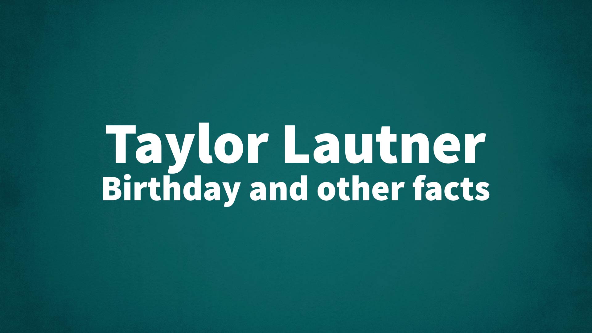 title image for Taylor Lautner birthday