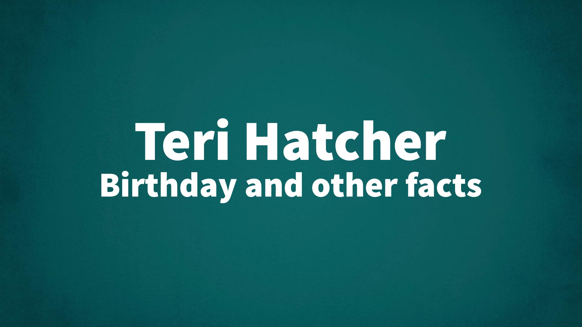 title image for Teri Hatcher birthday