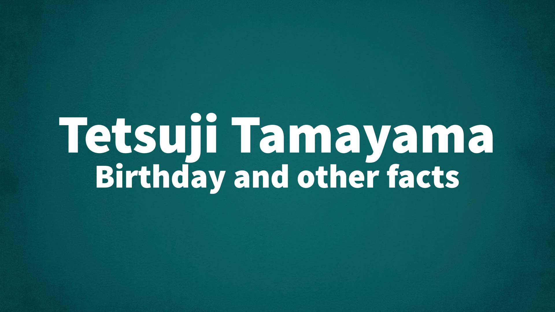 title image for Tetsuji Tamayama birthday
