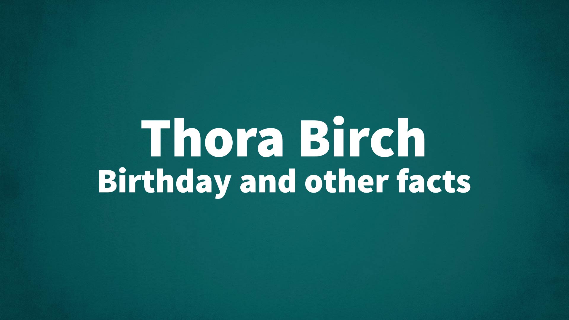 title image for Thora Birch birthday