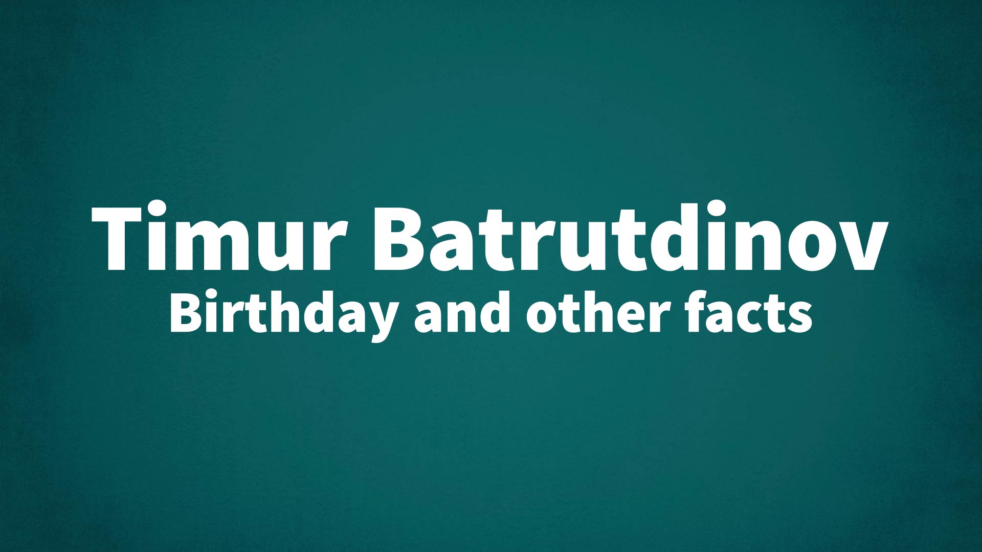 title image for Timur Batrutdinov birthday