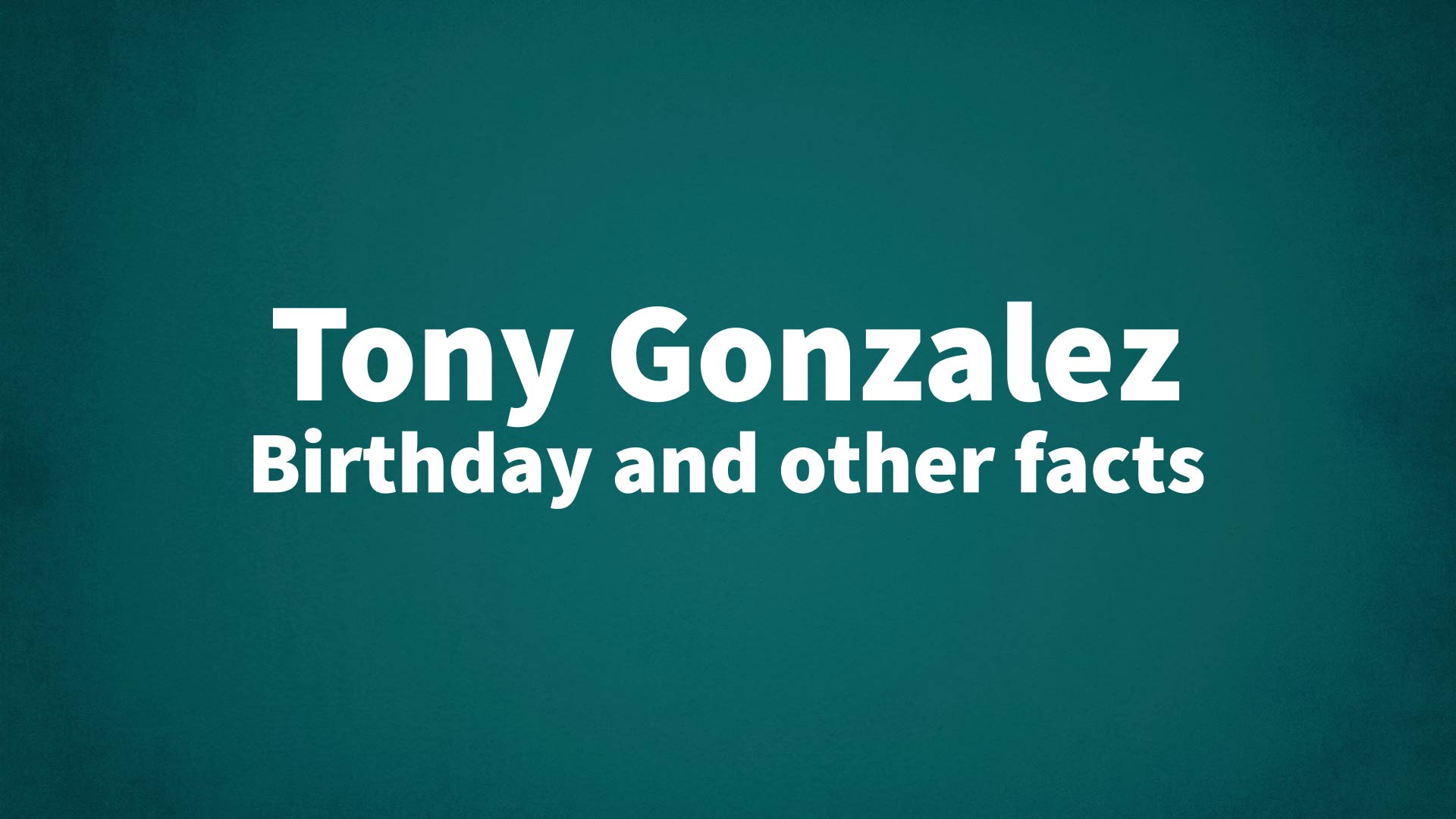 title image for Tony Gonzalez birthday