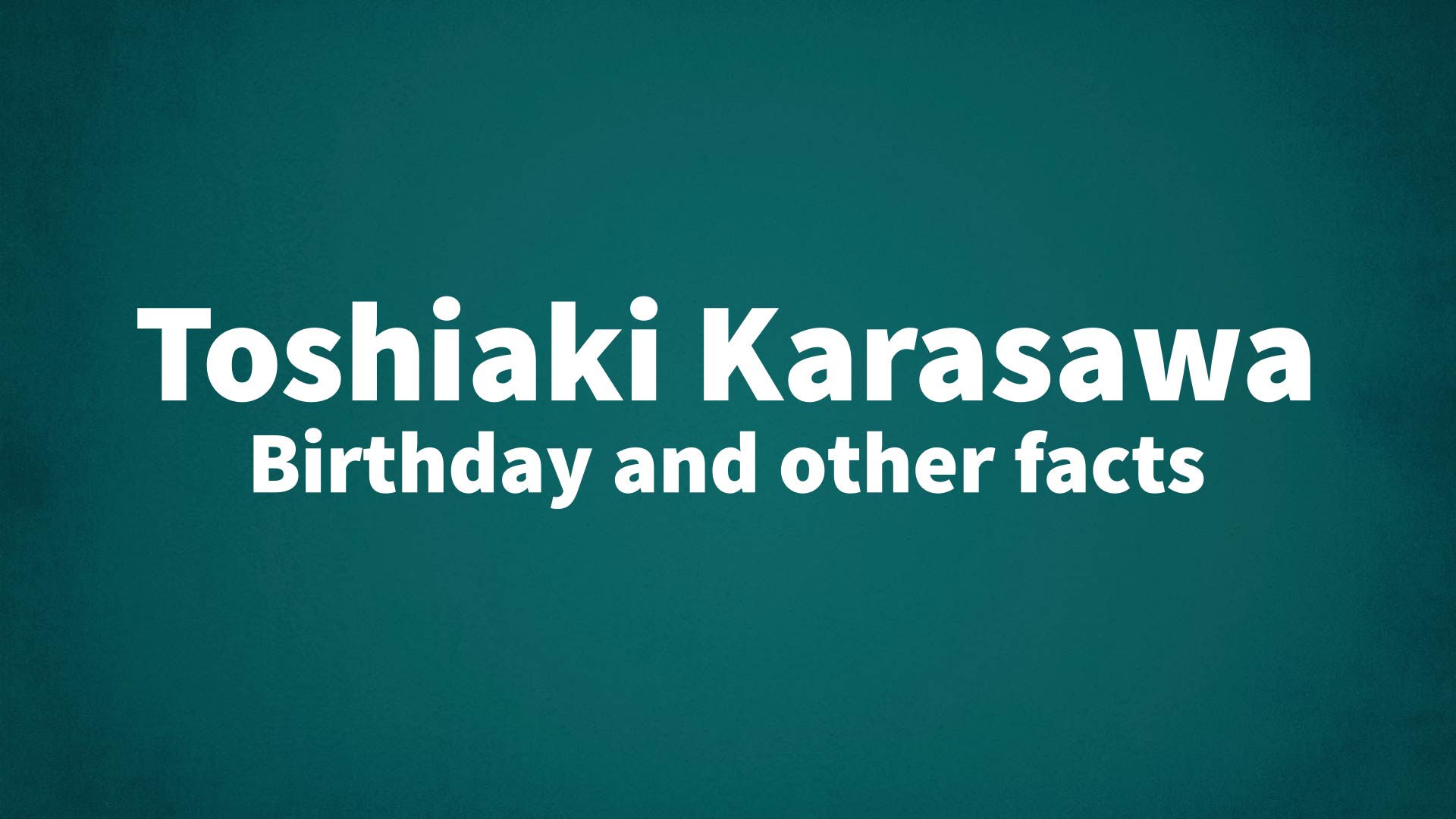 title image for Toshiaki Karasawa birthday