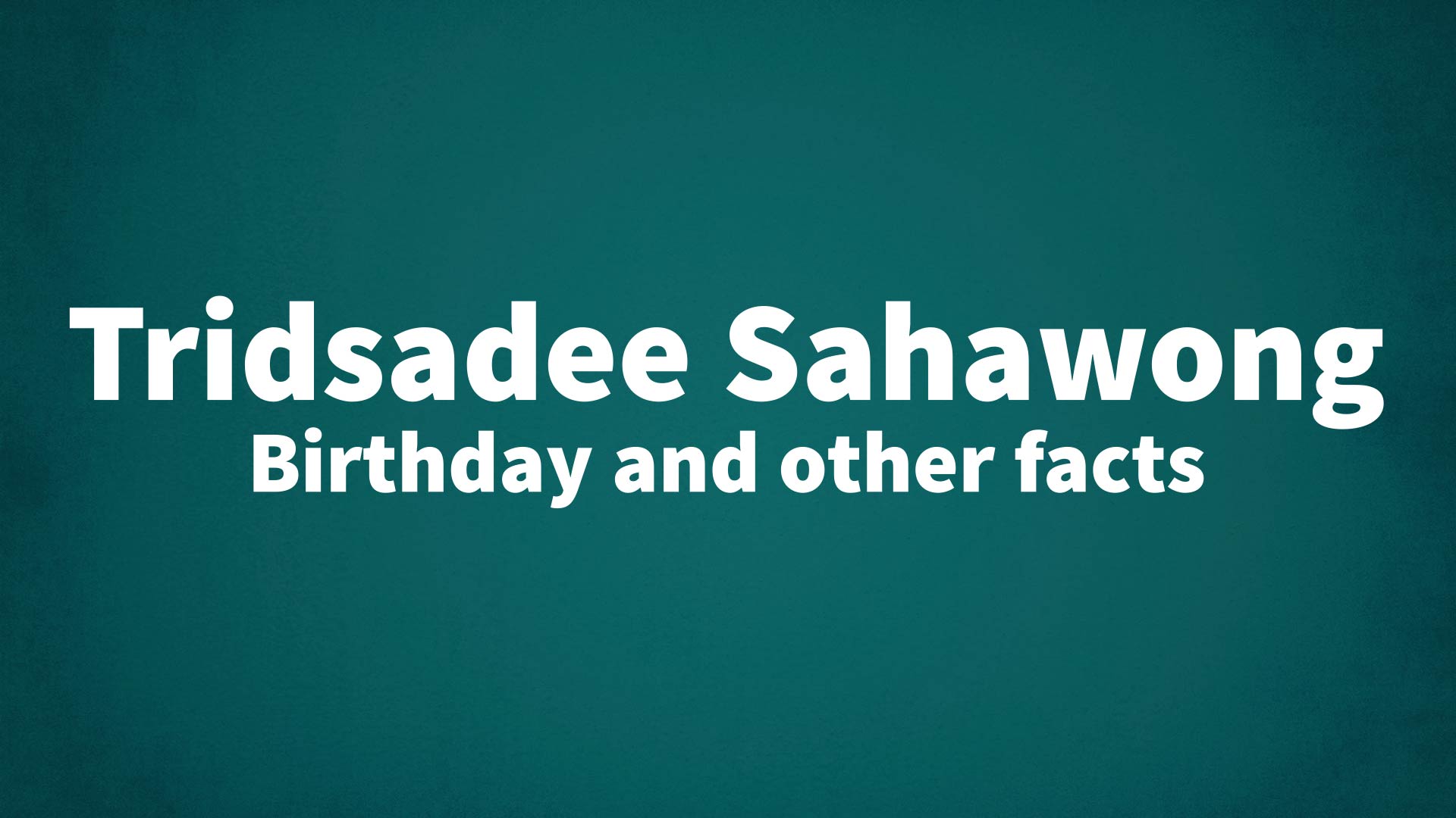 title image for Tridsadee Sahawong birthday