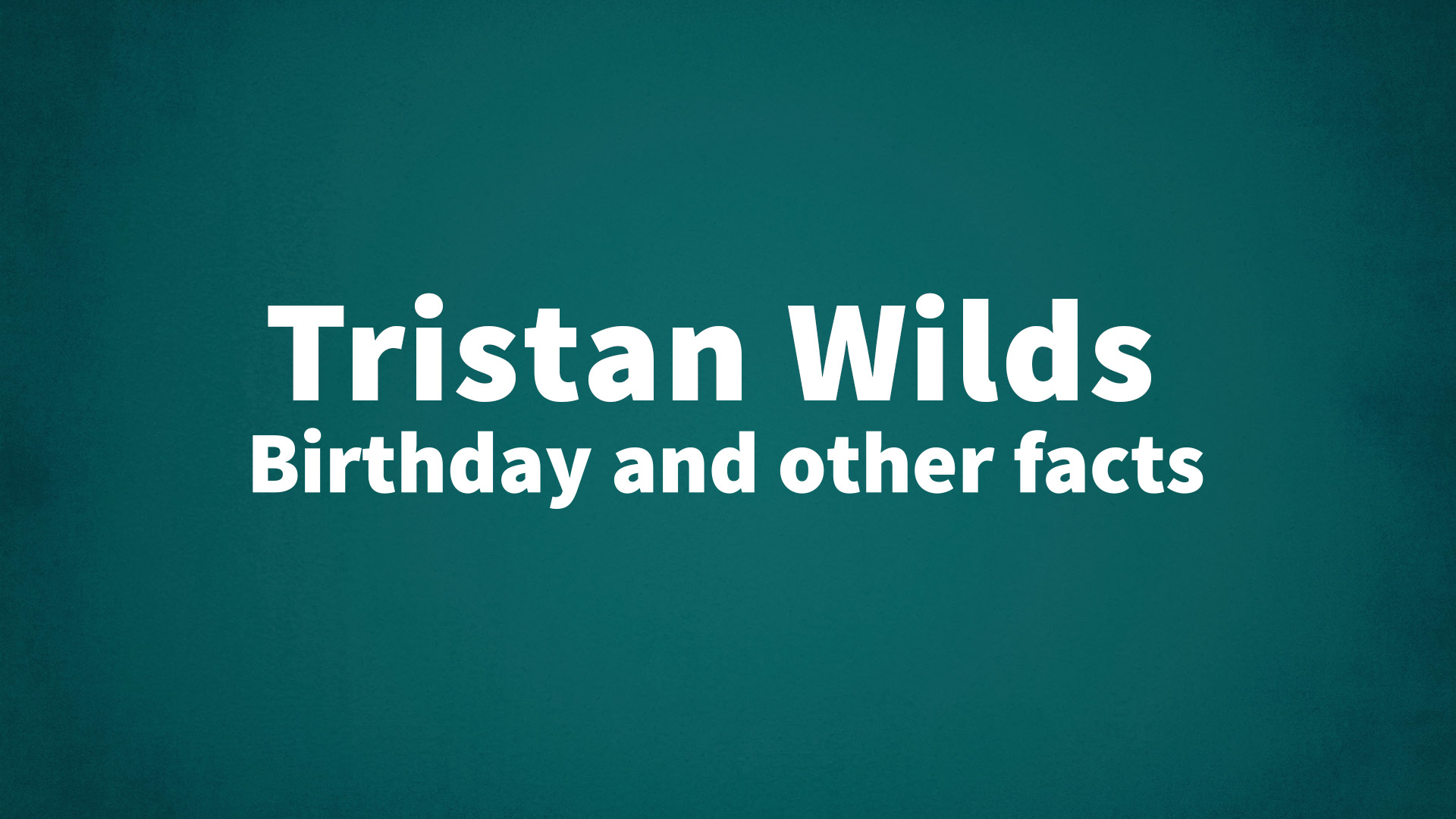 title image for Tristan Wilds birthday