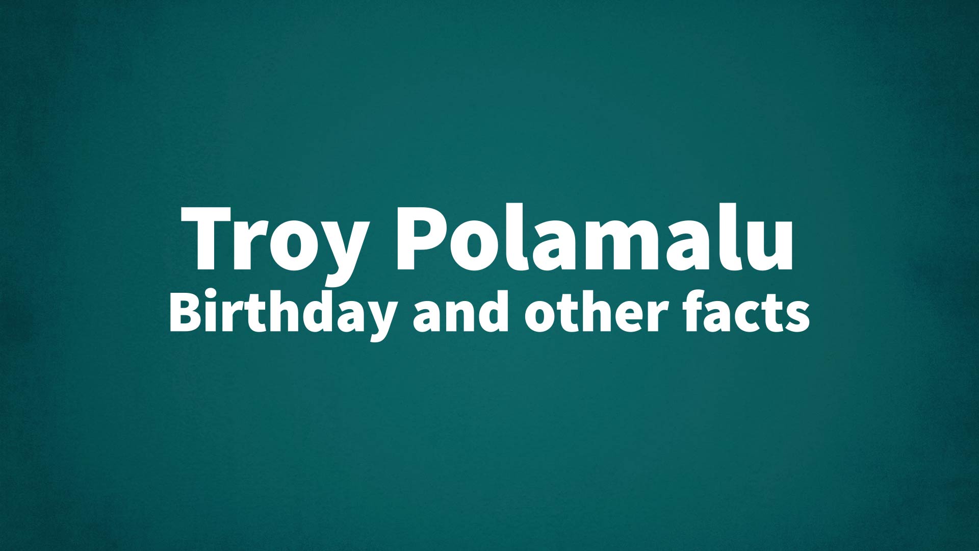 title image for Troy Polamalu birthday
