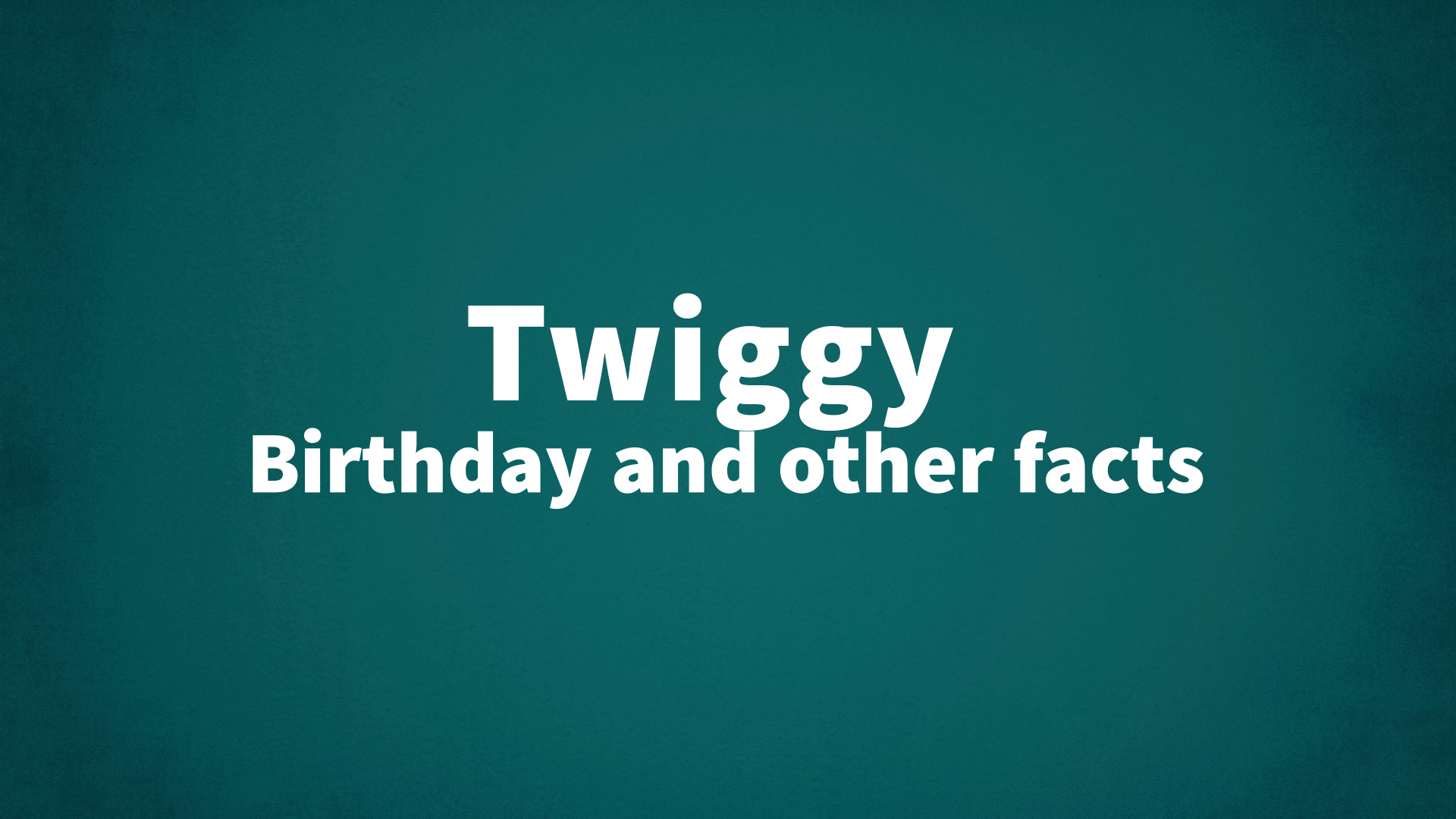 title image for Twiggy birthday