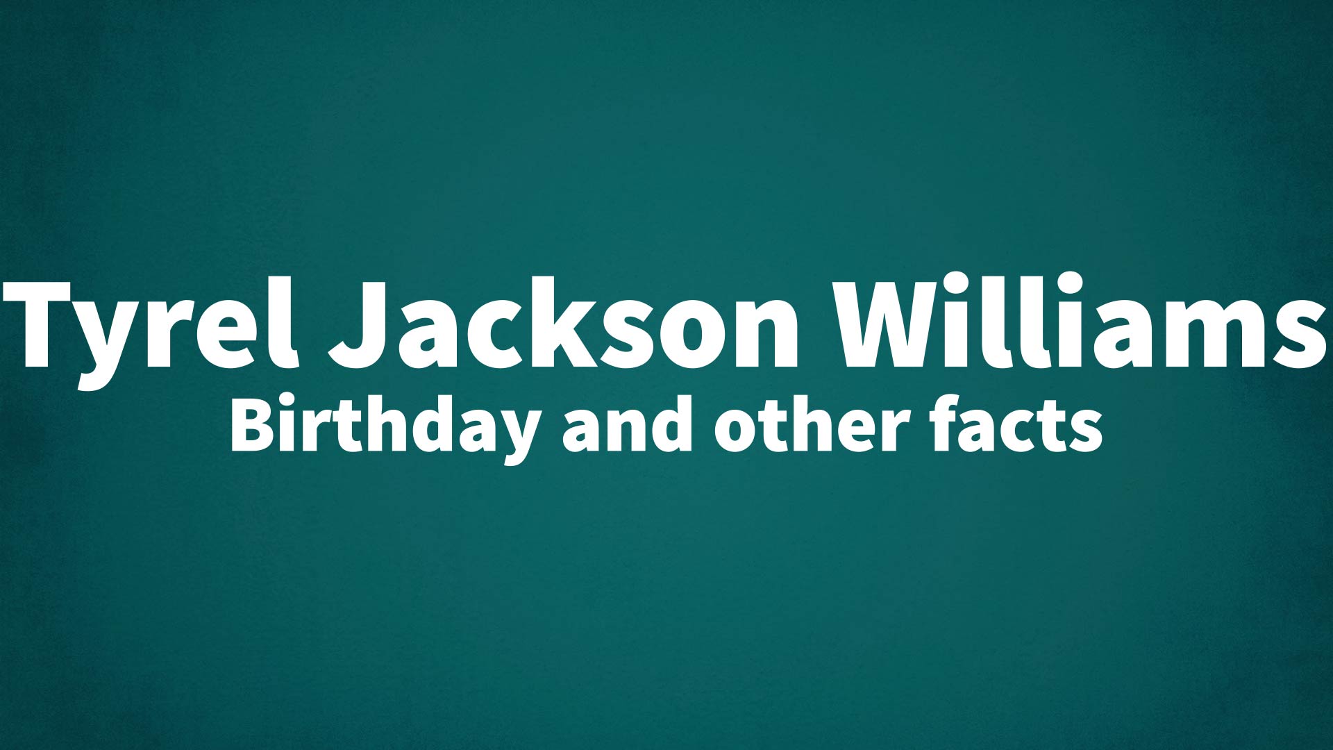 title image for Tyrel Jackson Williams birthday