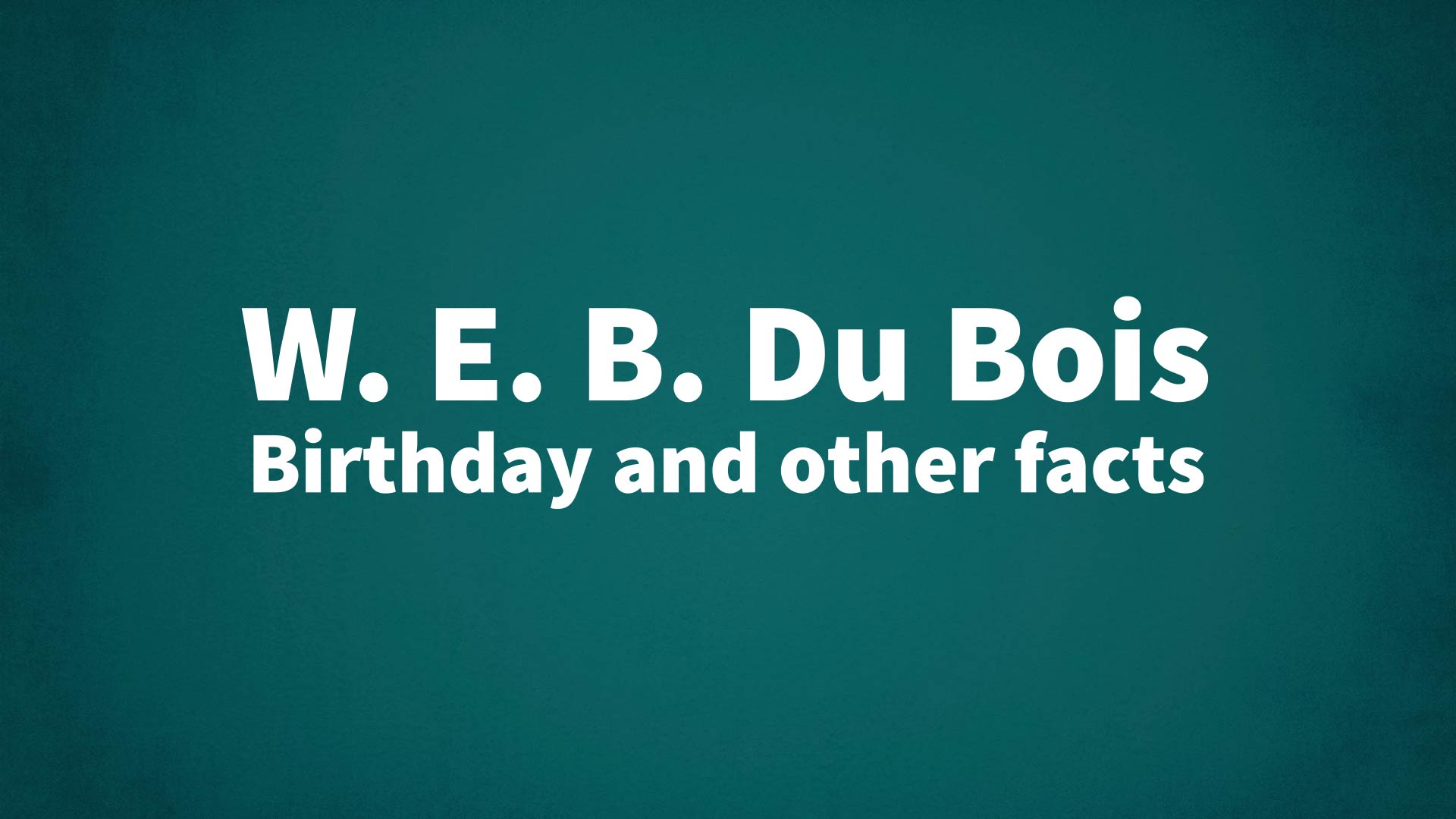 title image for W. E. B. Du Bois birthday