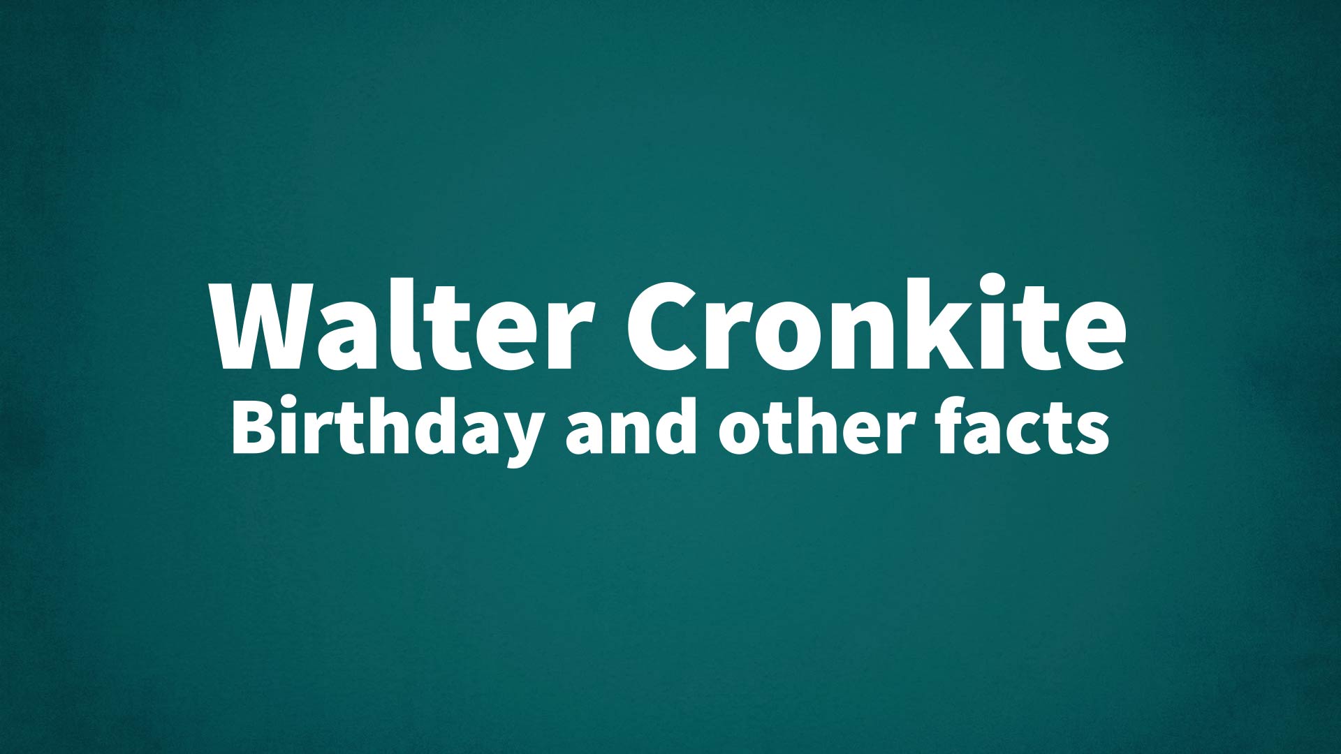 title image for Walter Cronkite birthday