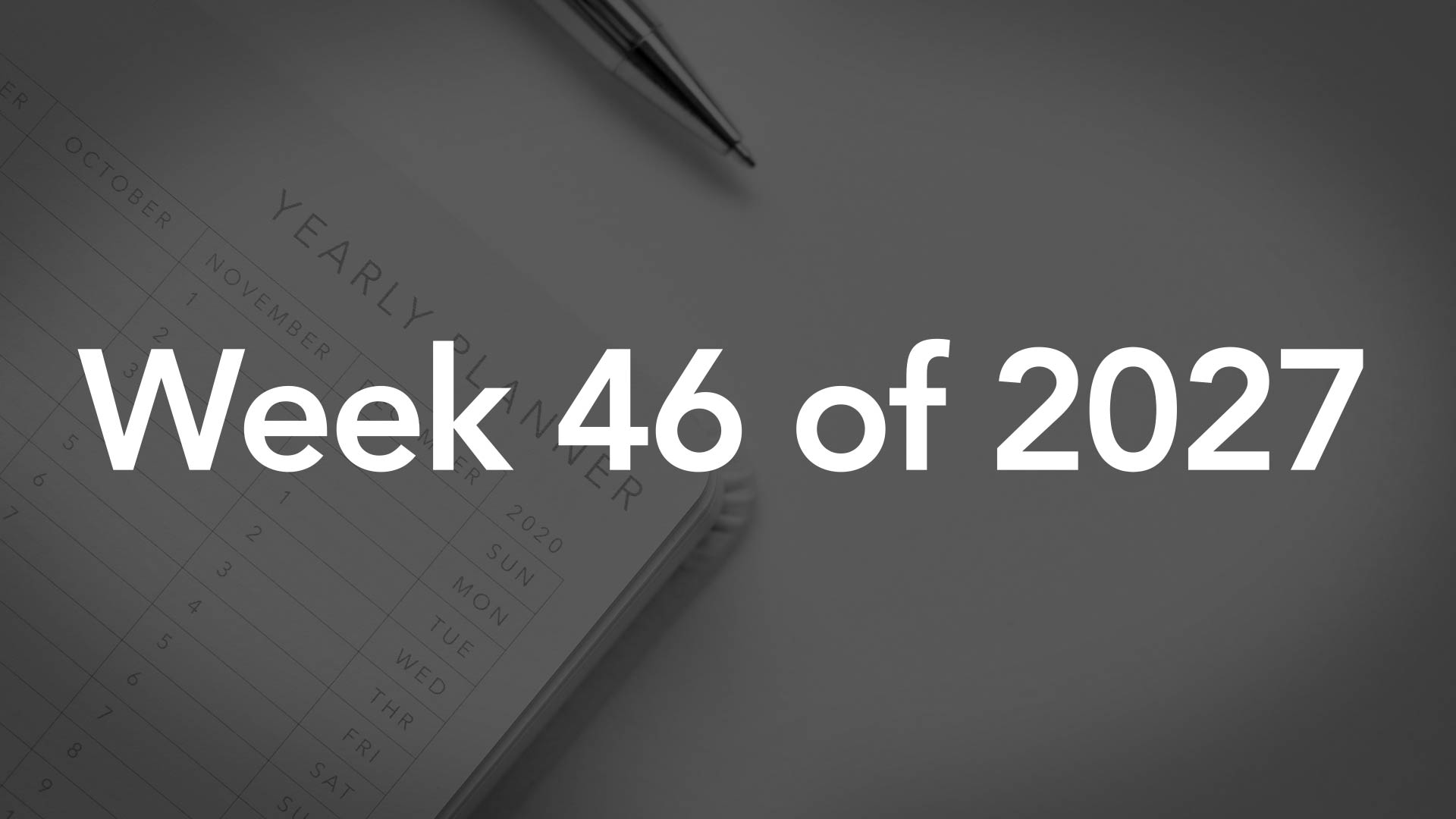 Title Image for Week 46 of 2027