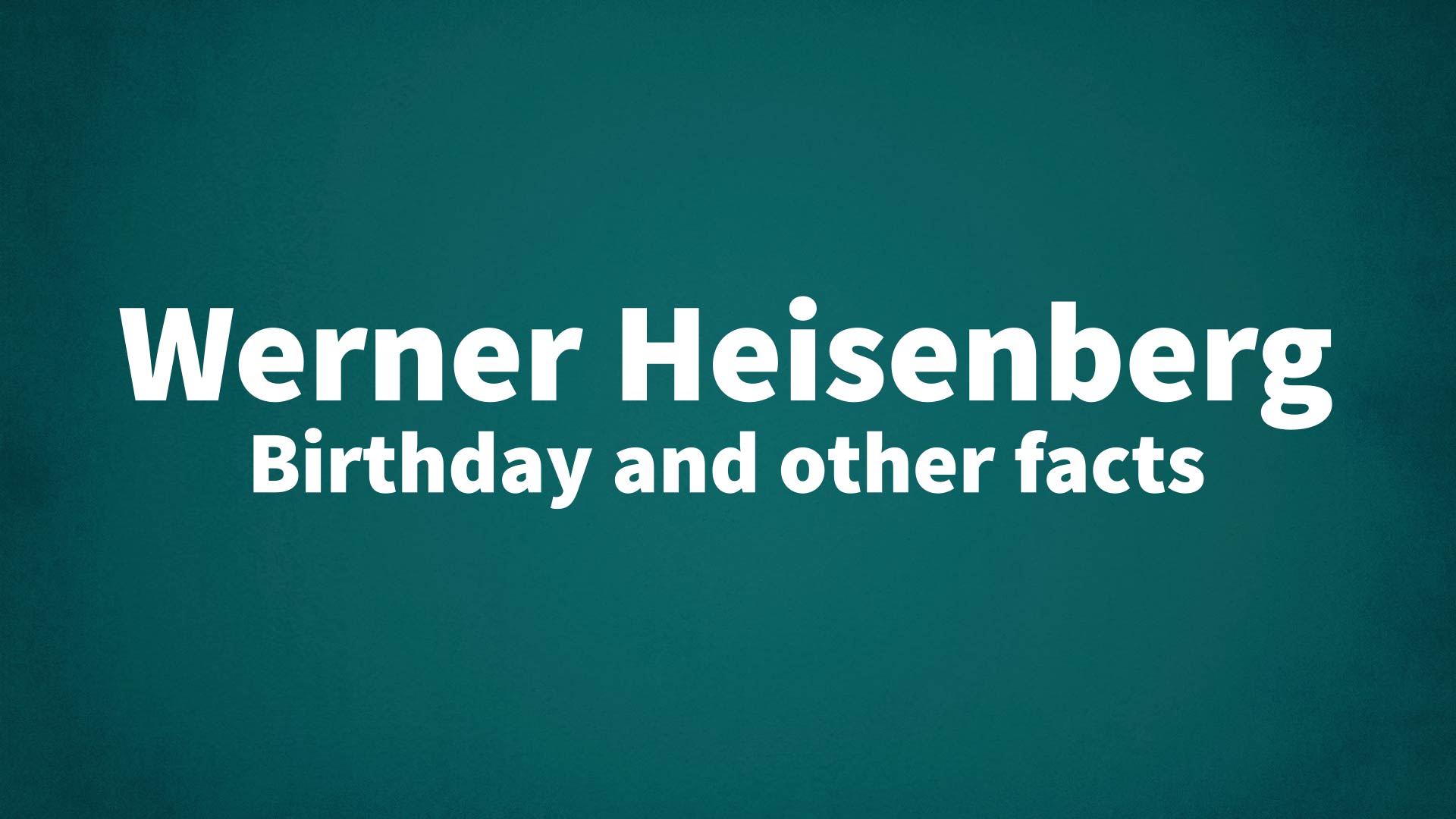 title image for Werner Heisenberg birthday