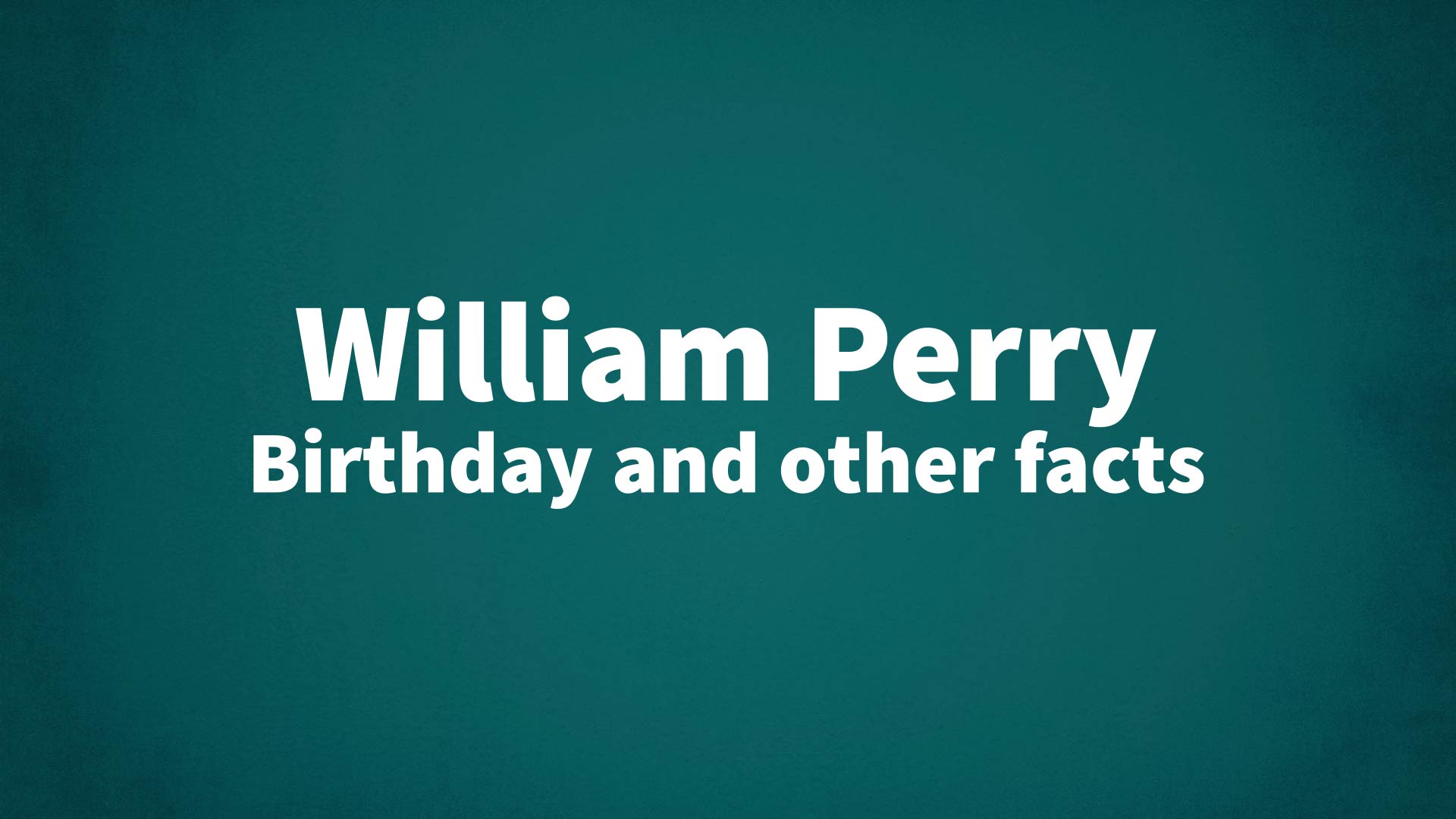 title image for William Perry birthday