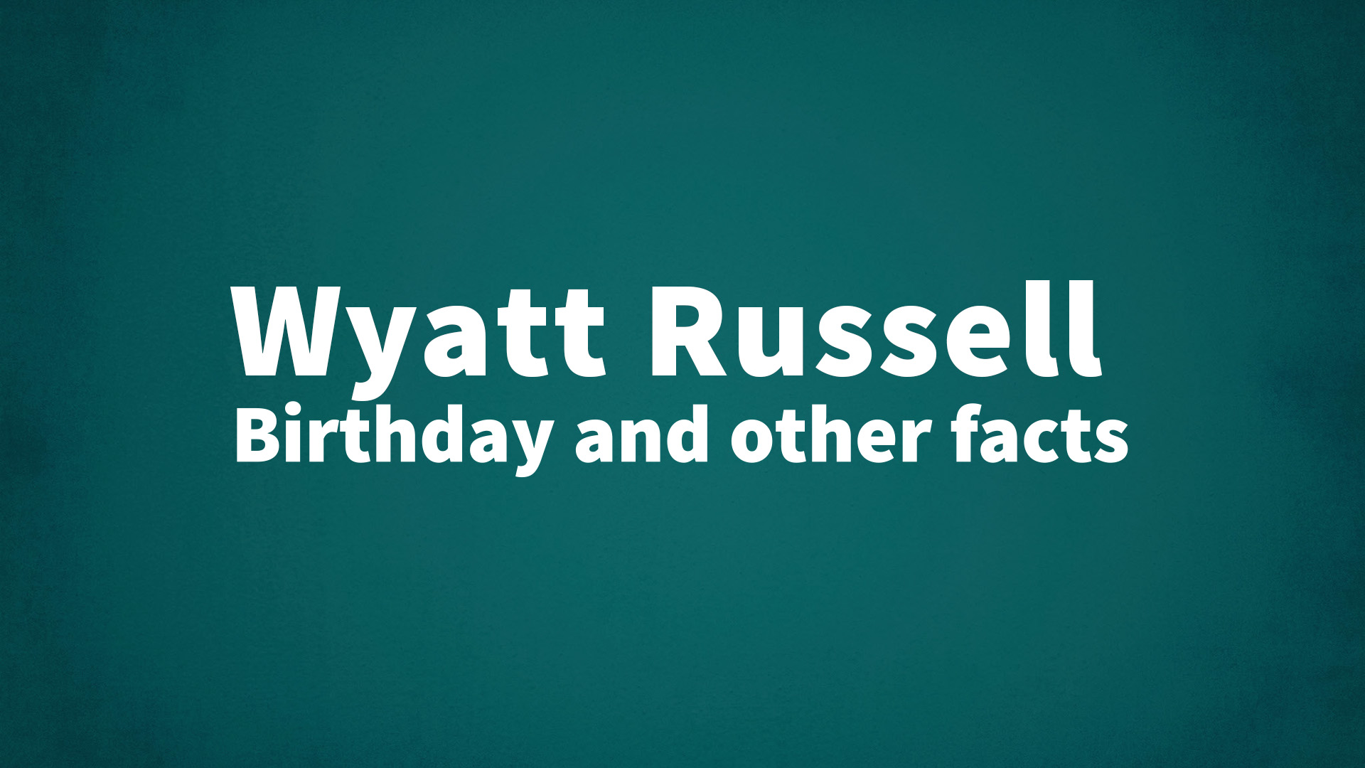 title image for Wyatt Russell birthday