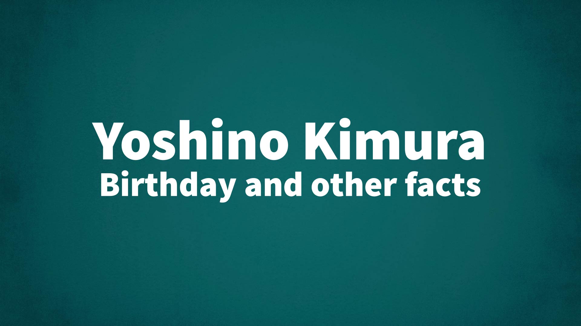 title image for Yoshino Kimura birthday