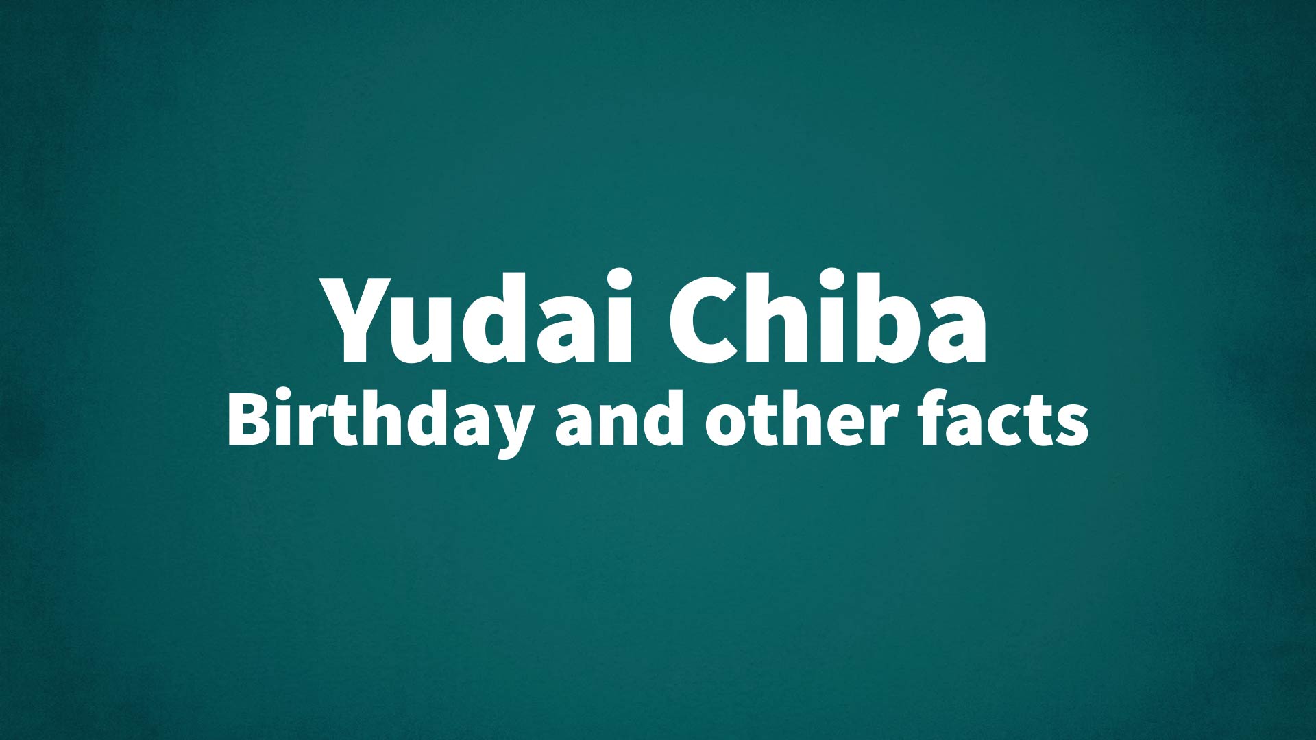 title image for Yudai Chiba birthday