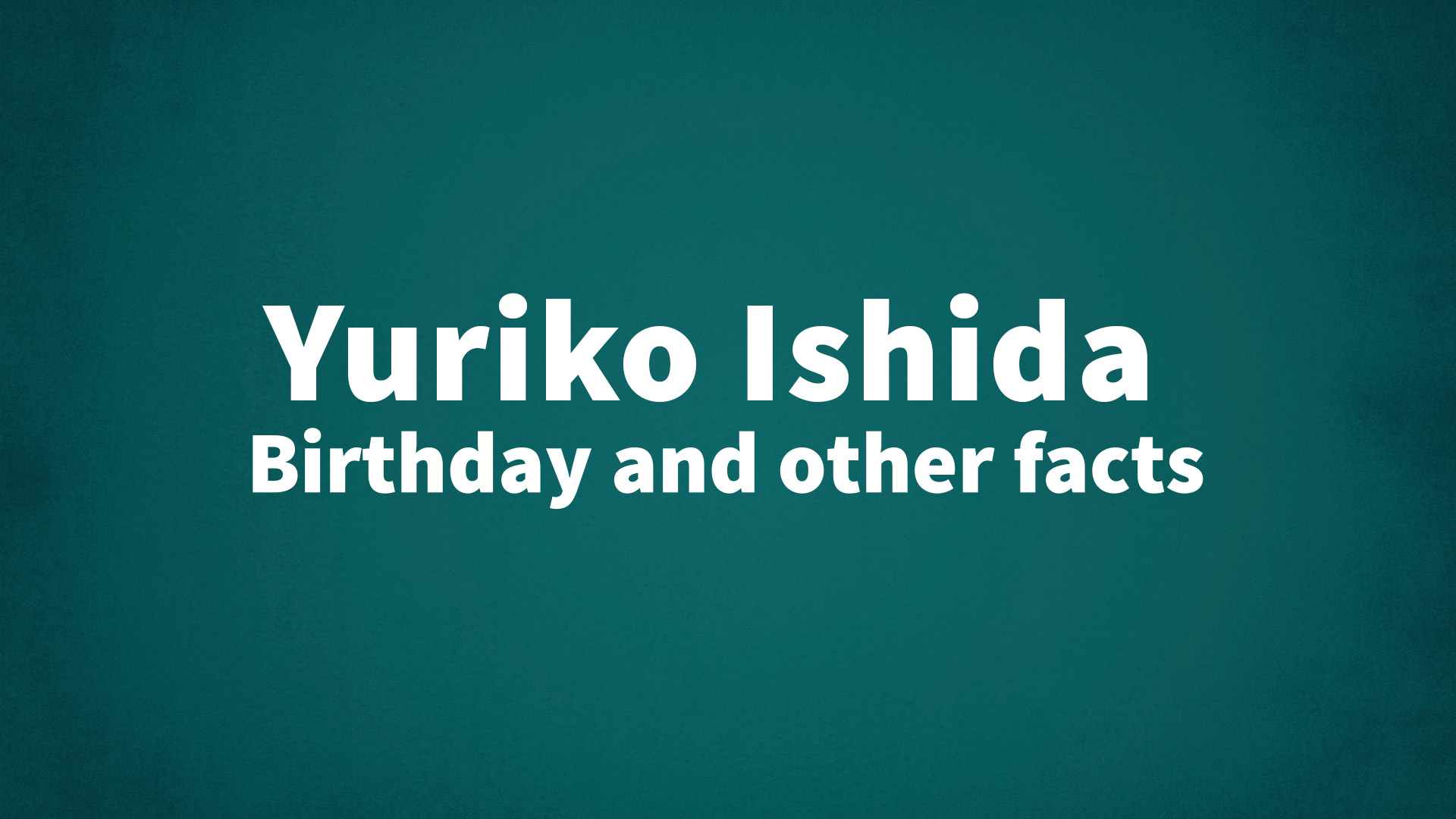 title image for Yuriko Ishida birthday
