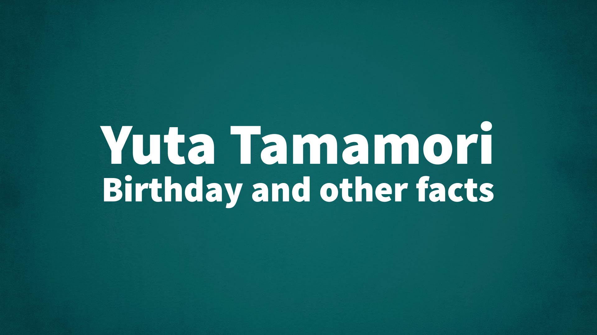 title image for Yuta Tamamori birthday