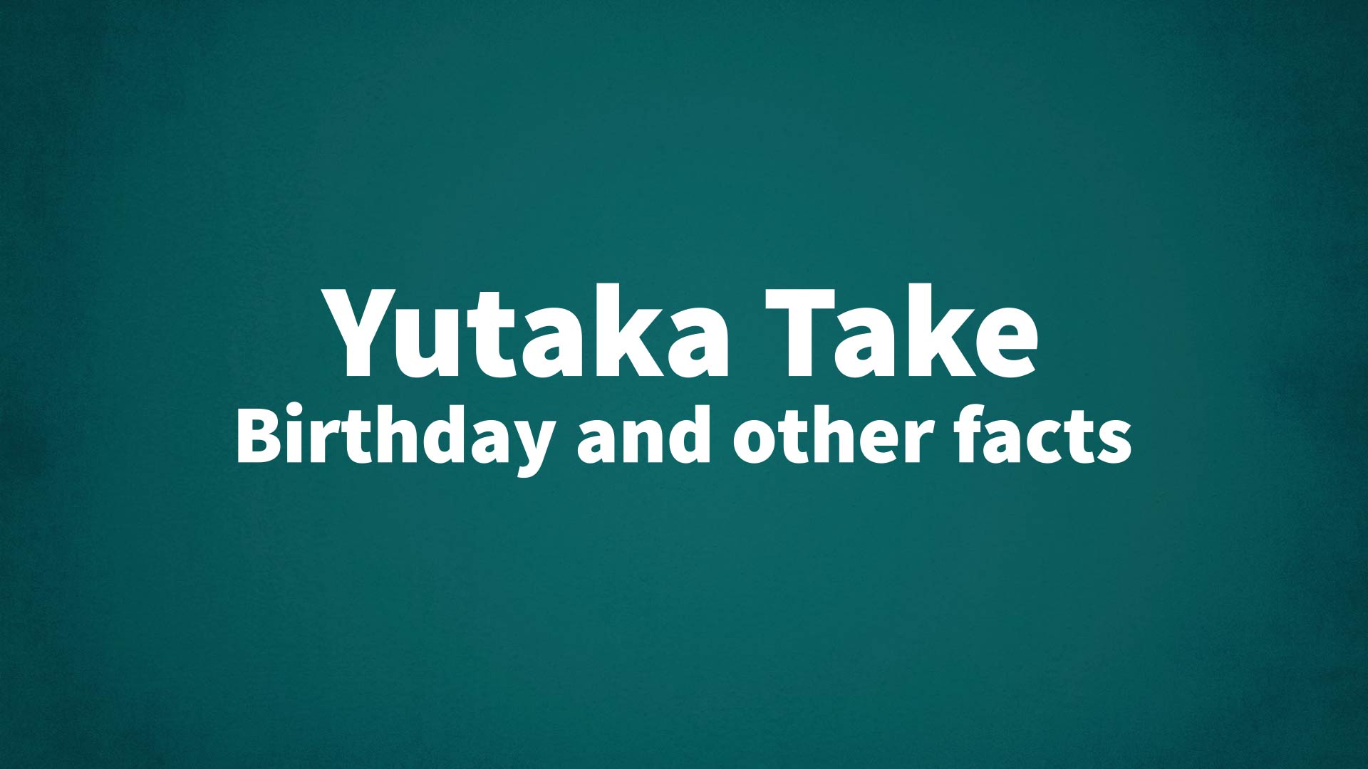 title image for Yutaka Take birthday