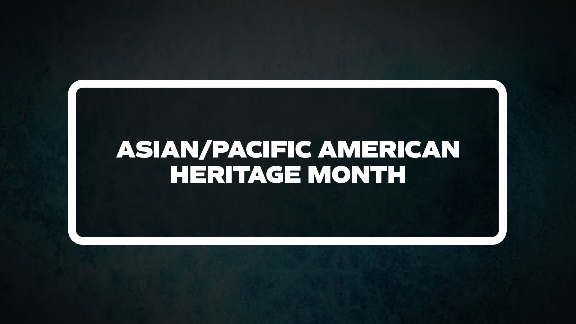 title image for Asian/Pacific American Heritage Month