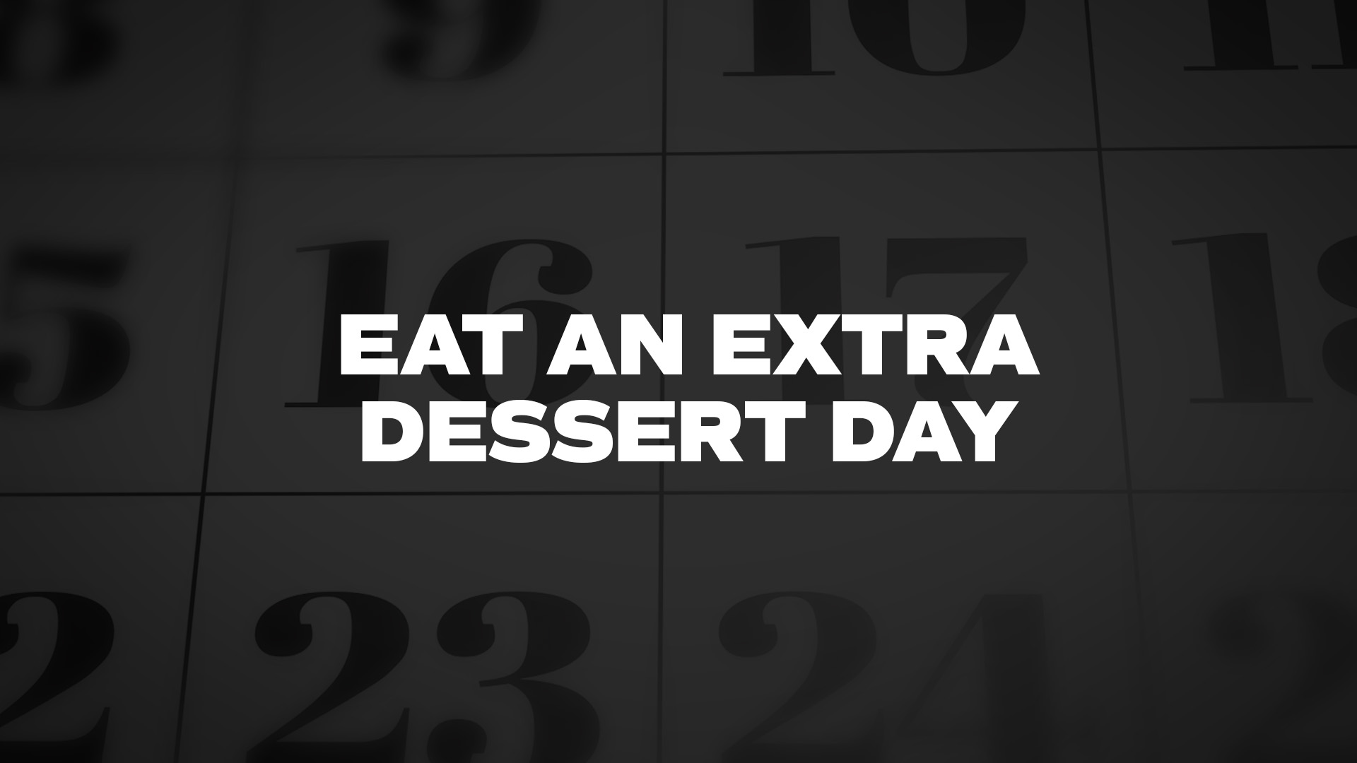 Title image for Eat An Extra Dessert Day