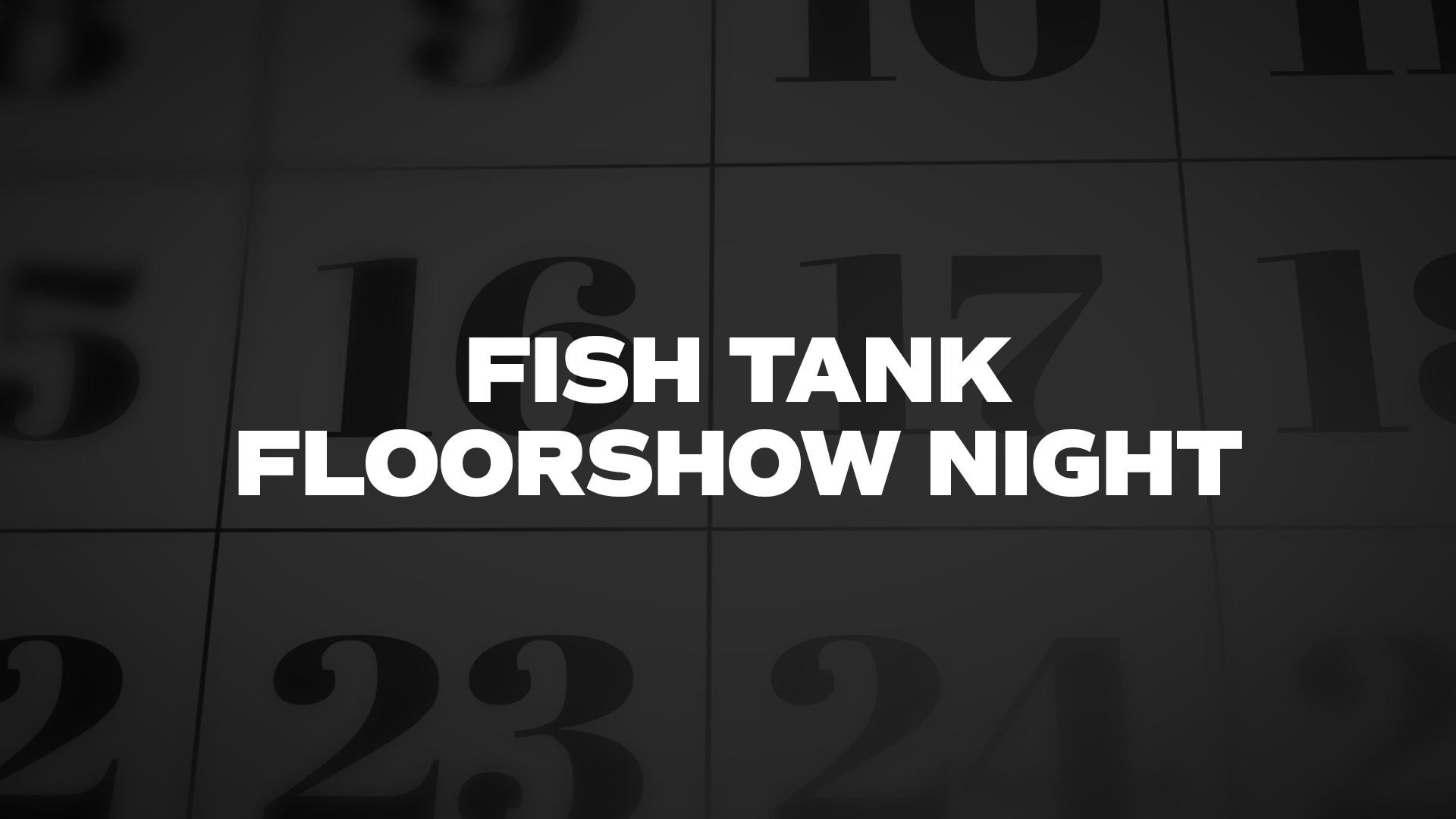 Title image for Fish Tank Floorshow Night