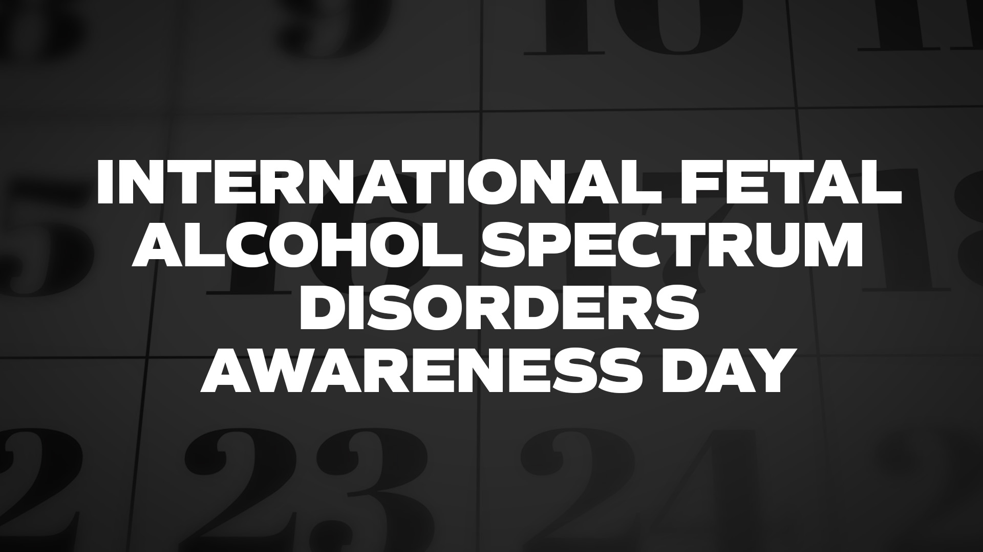 Title image for International Fetal Alcohol Spectrum Disorders Awareness Day