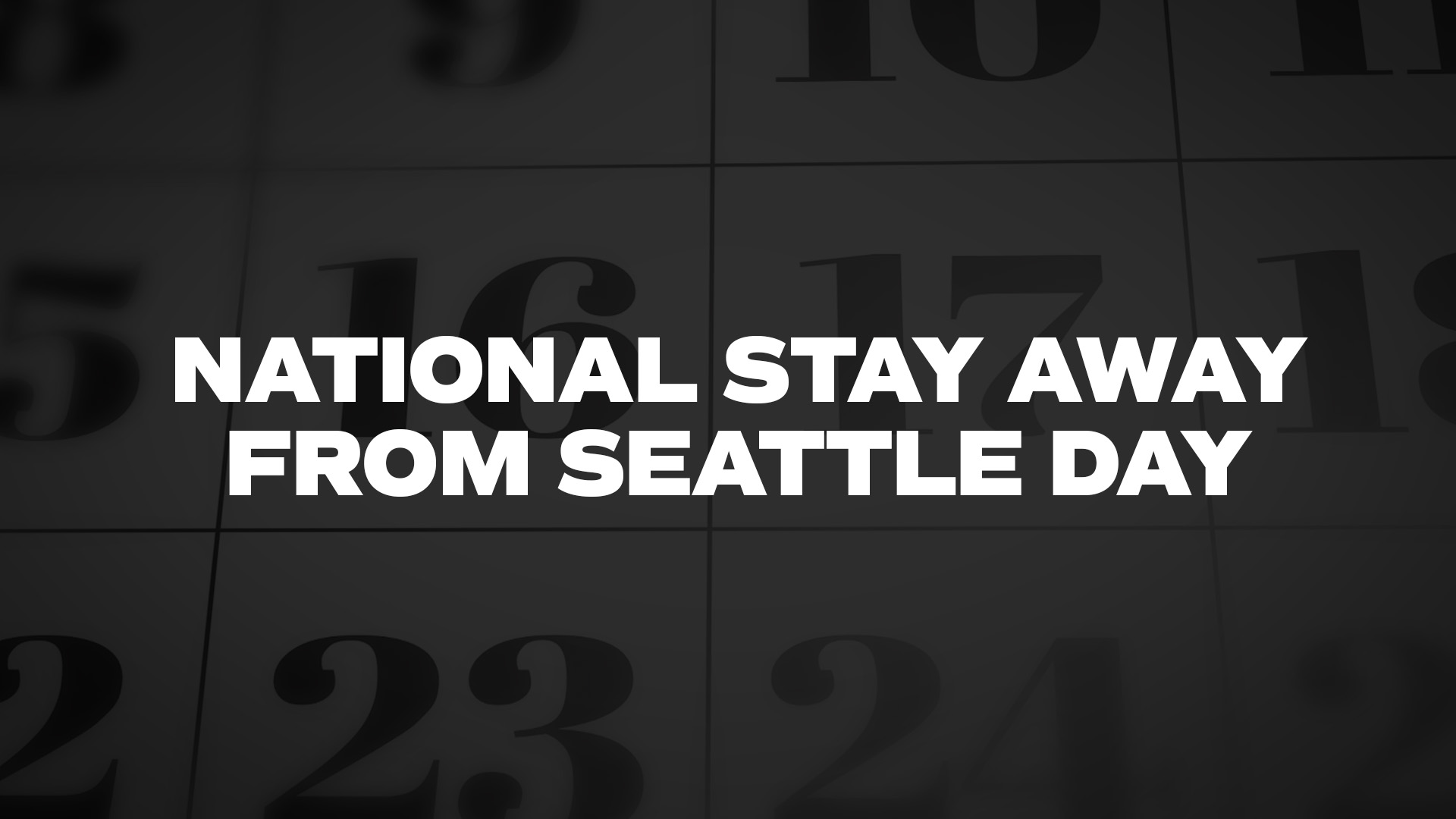Title image for National Stay Away From Seattle Day
