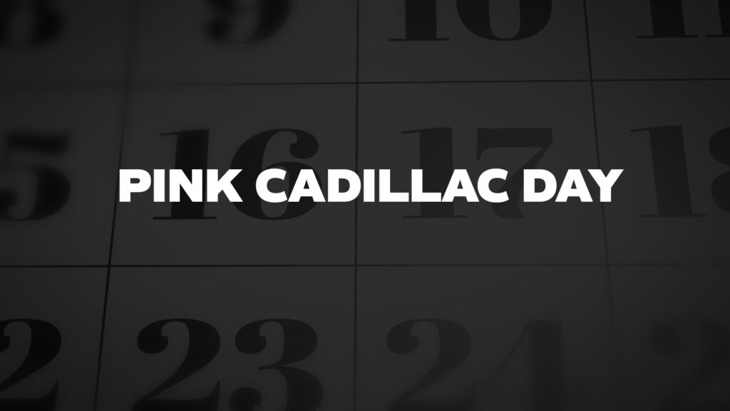 PINKCADILLACDAY List Of National Days