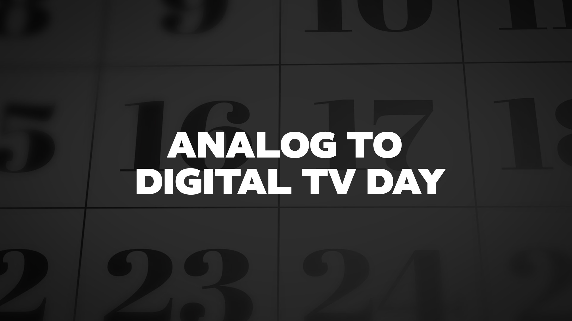 Analog To Digital TV Day List of National Days