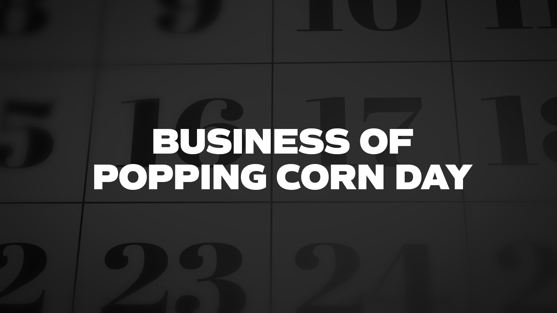 Title image for Business Of Popping Corn Day