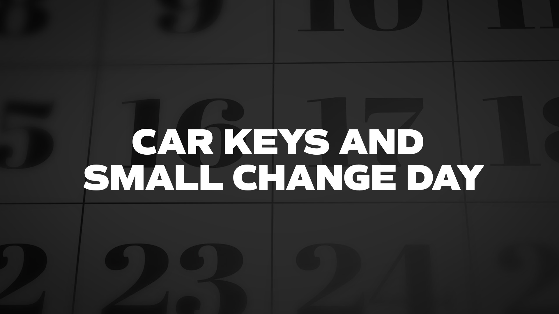 Title image for Car Keys And Small Change Day