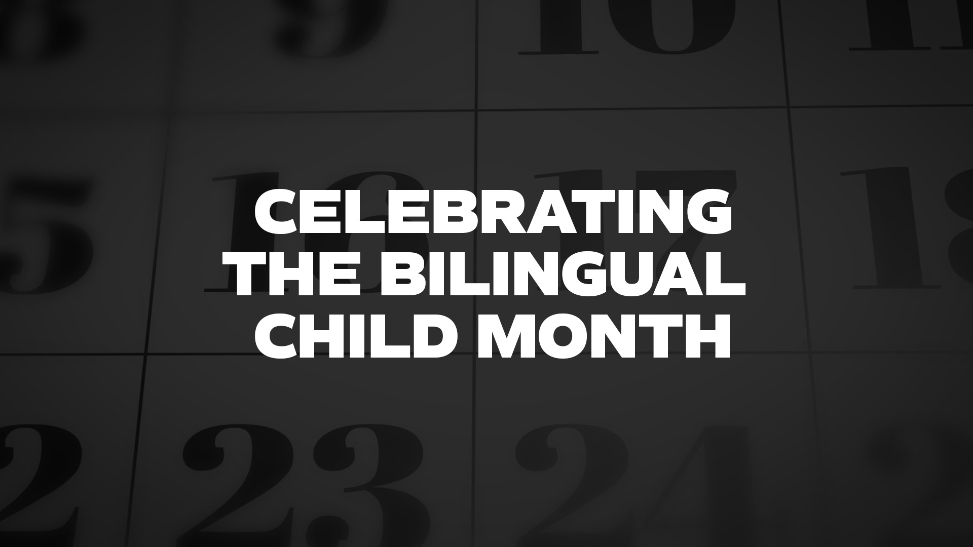 Title image for Celebrating The Bilingual Child Month