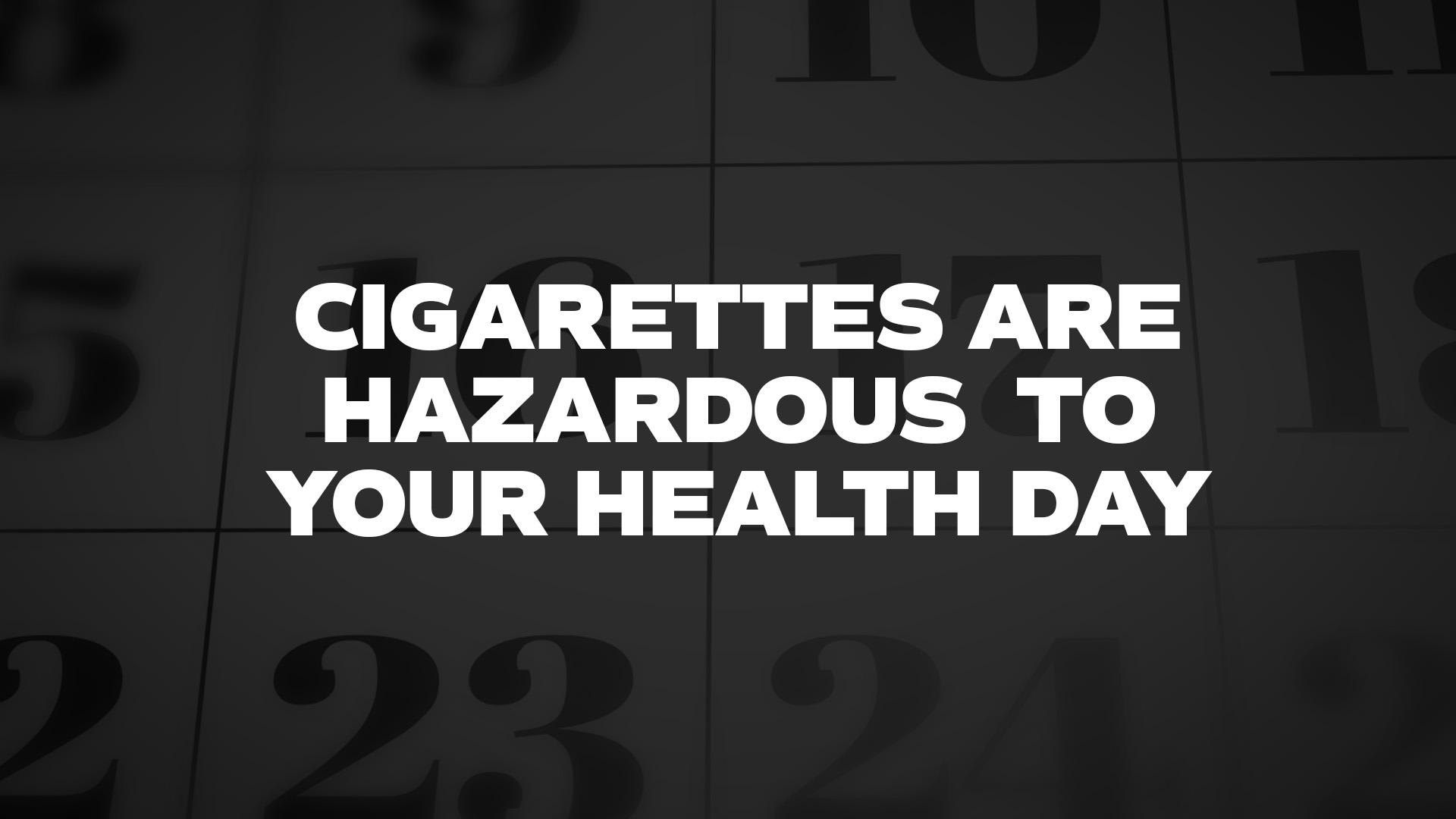 Title image for Cigarettes Are Hazardous To Your Health Day