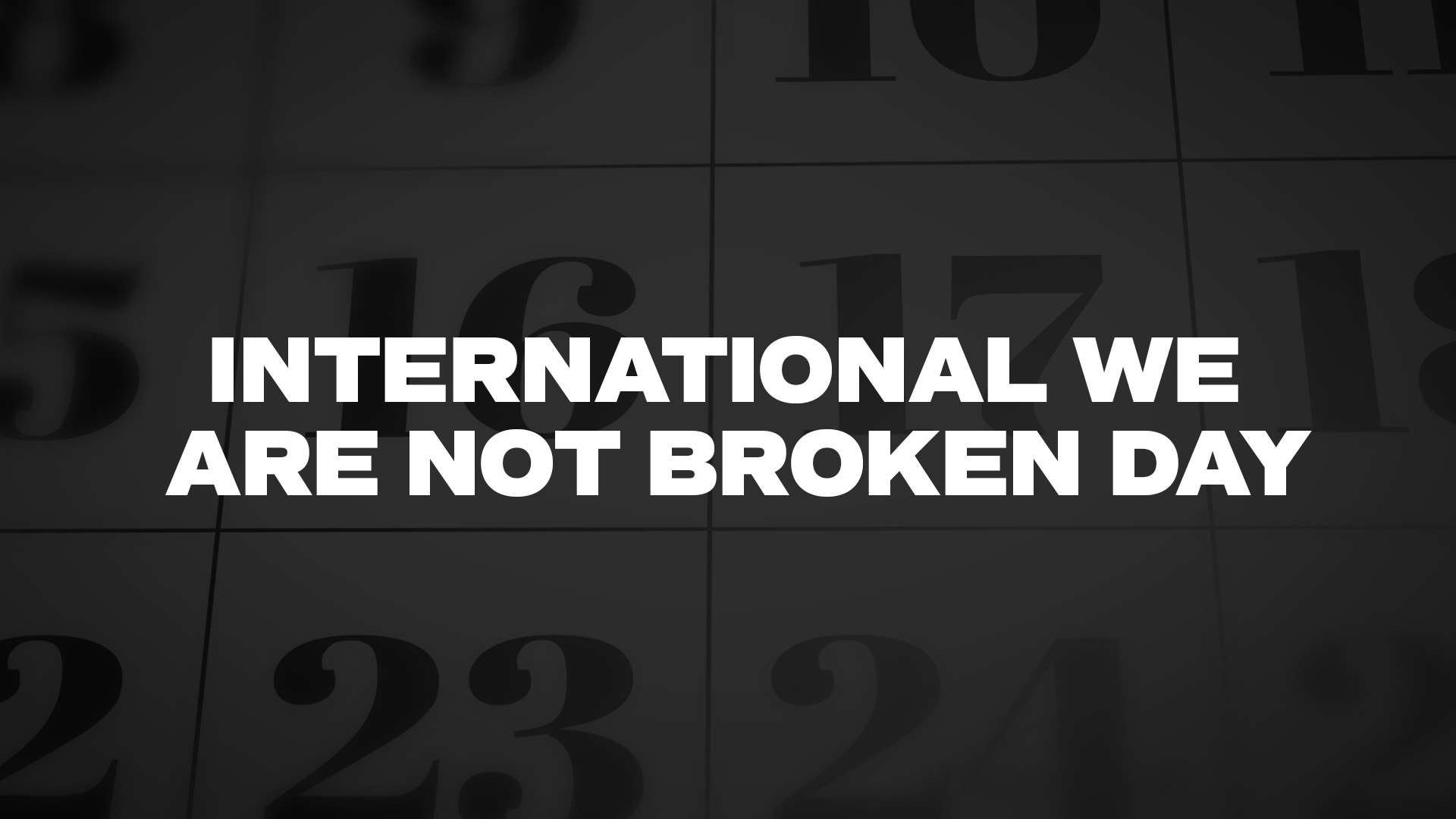 Title image for International We Are Not Broken Day