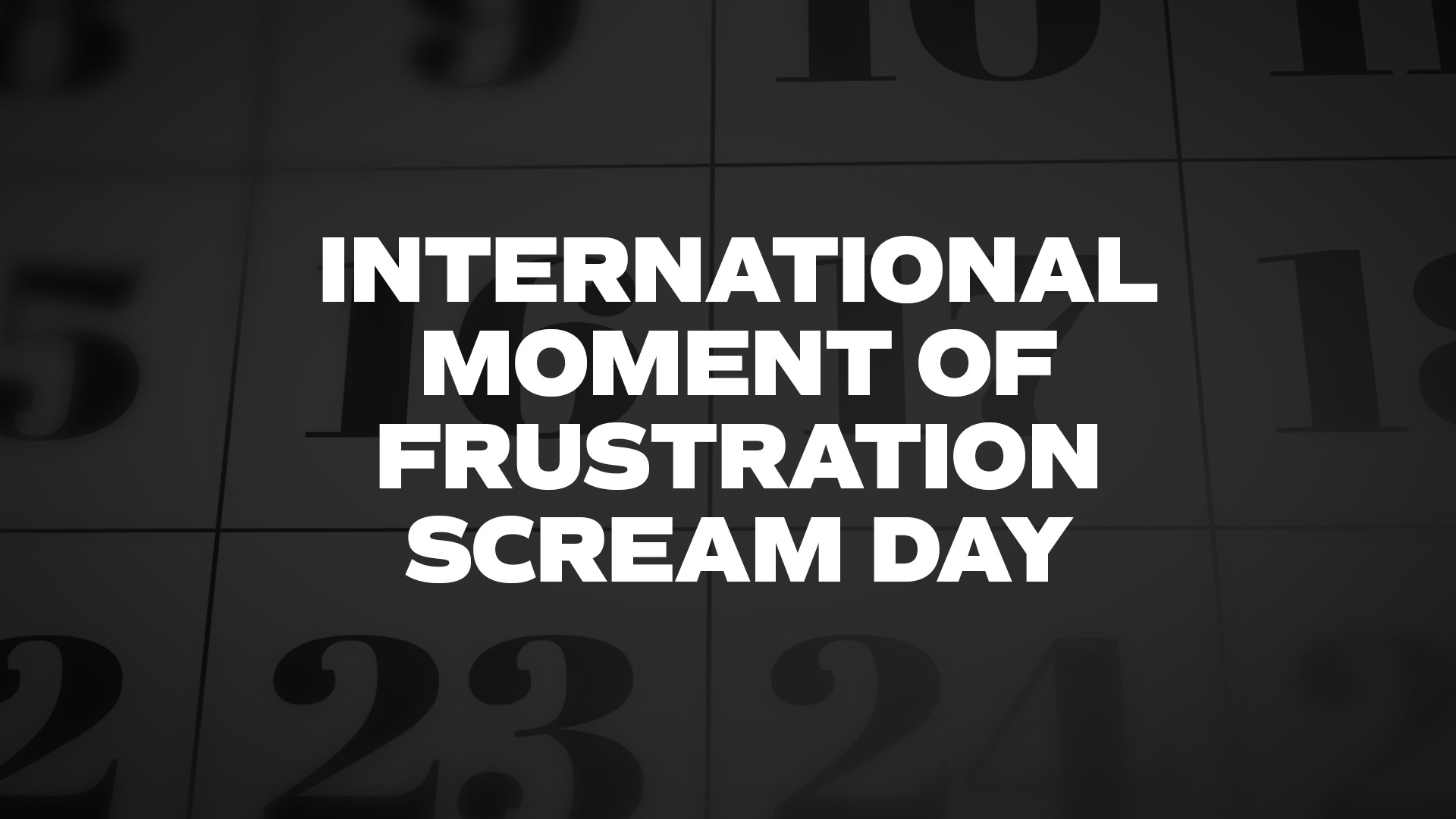 Title image for International Moment Of Frustration Scream Day